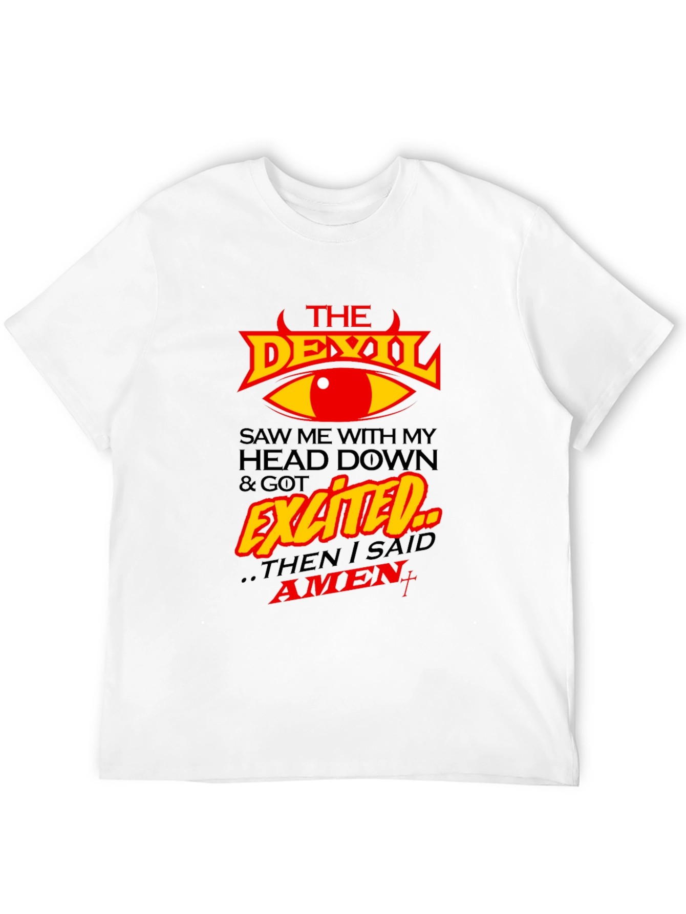 The Devil Saw Me & Got Exited T-Shirt