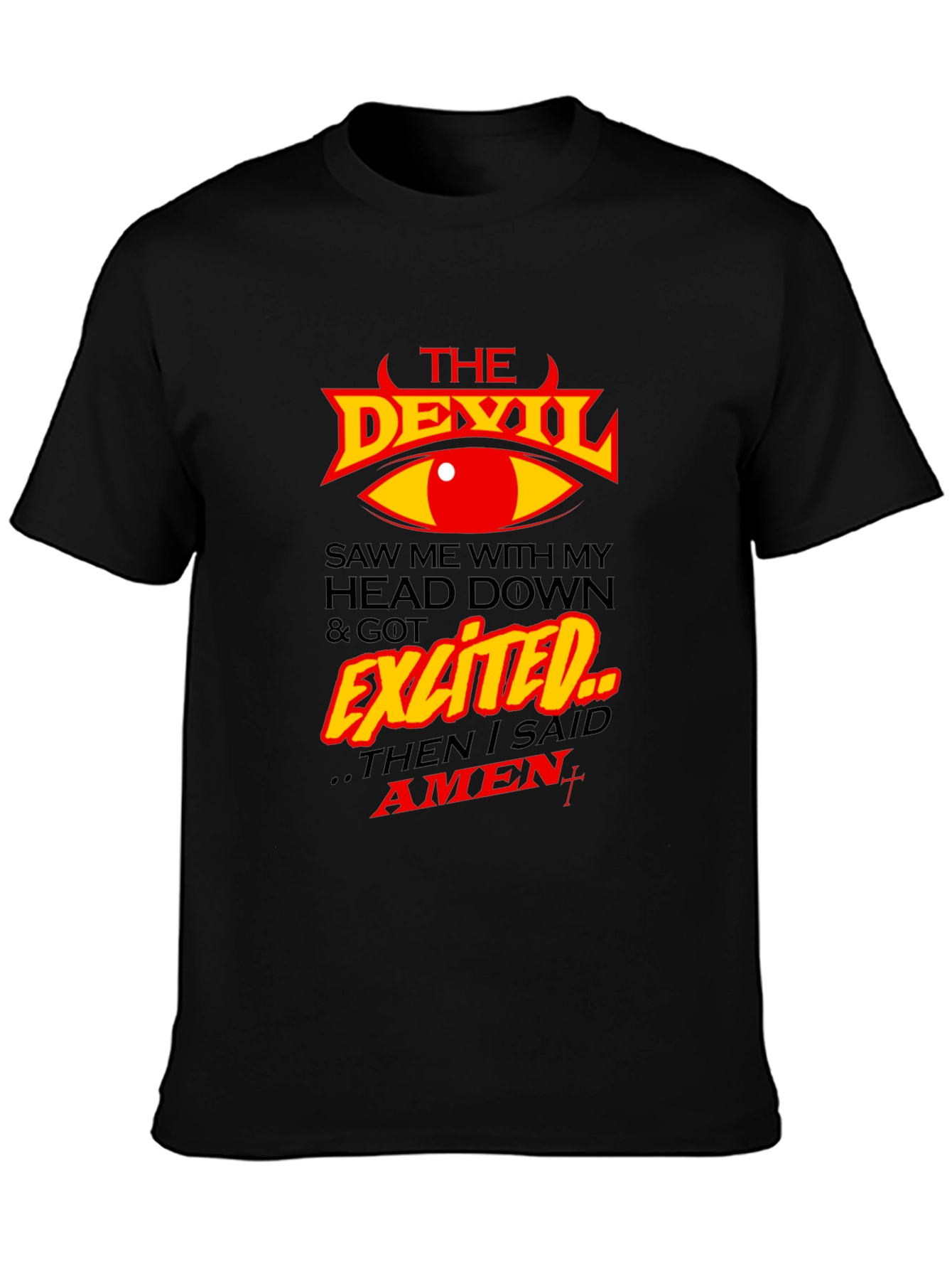 The Devil Saw Me & Got Exited T-Shirt