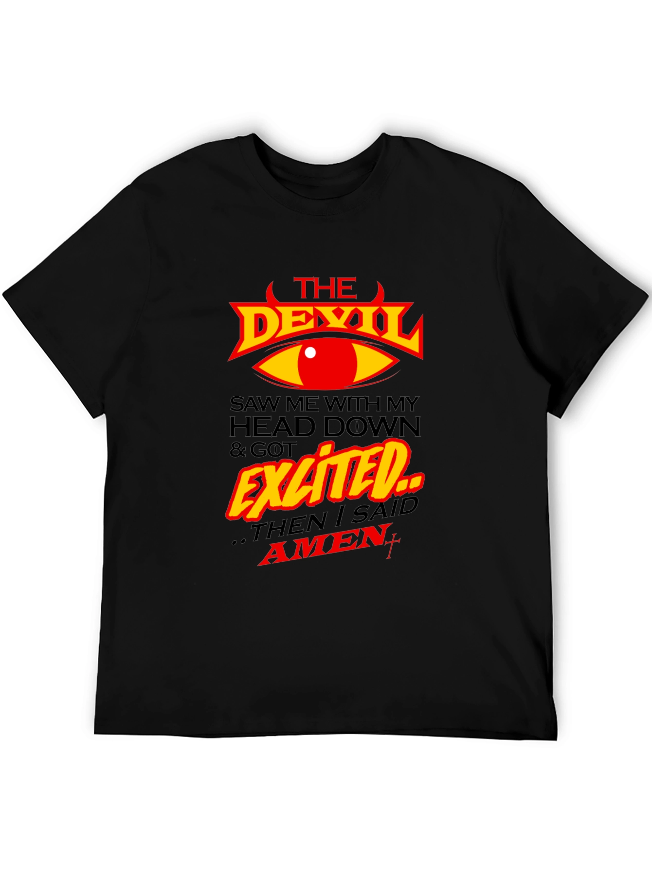 The Devil Saw Me & Got Exited T-Shirt