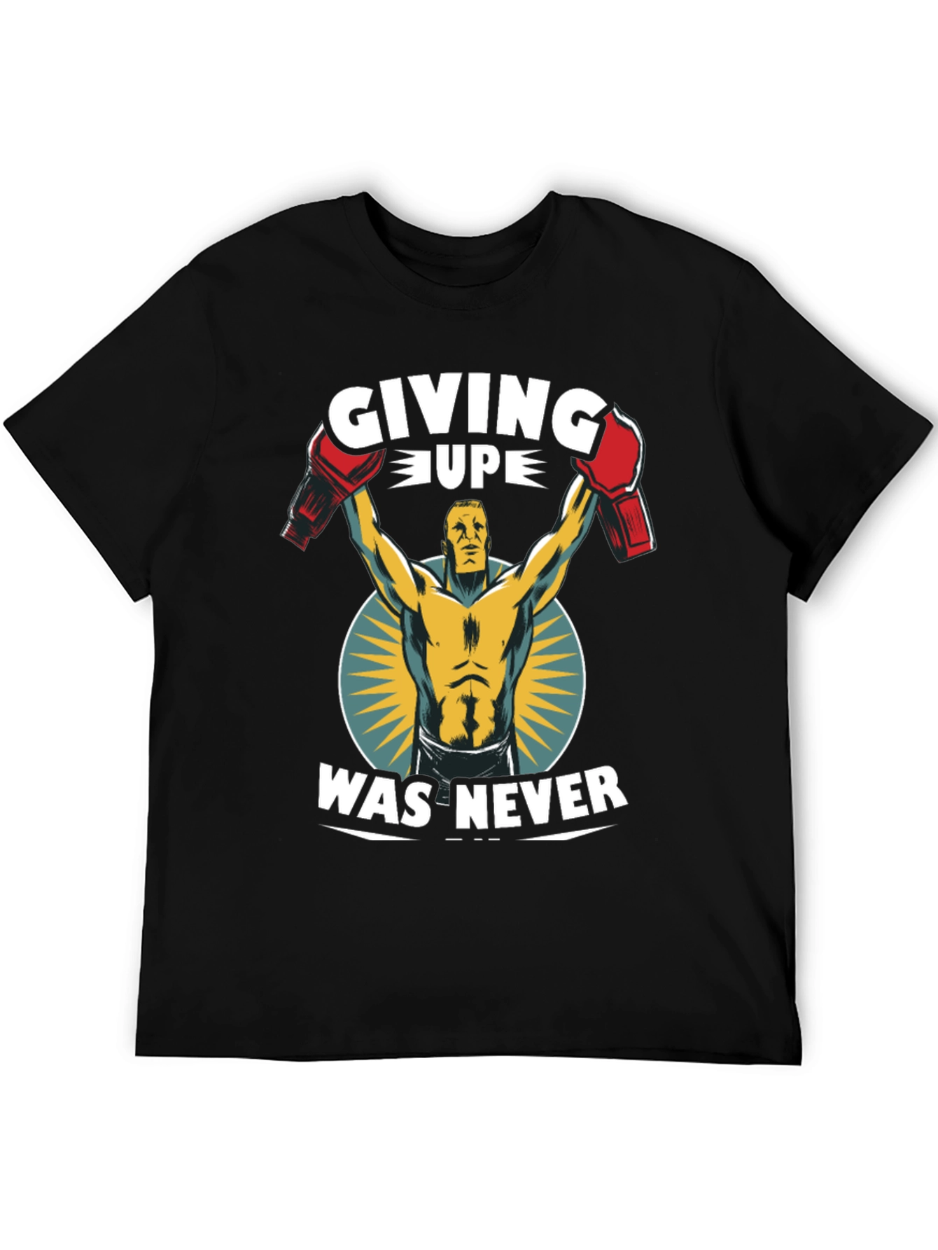Giving Up Was Never T-Shirt