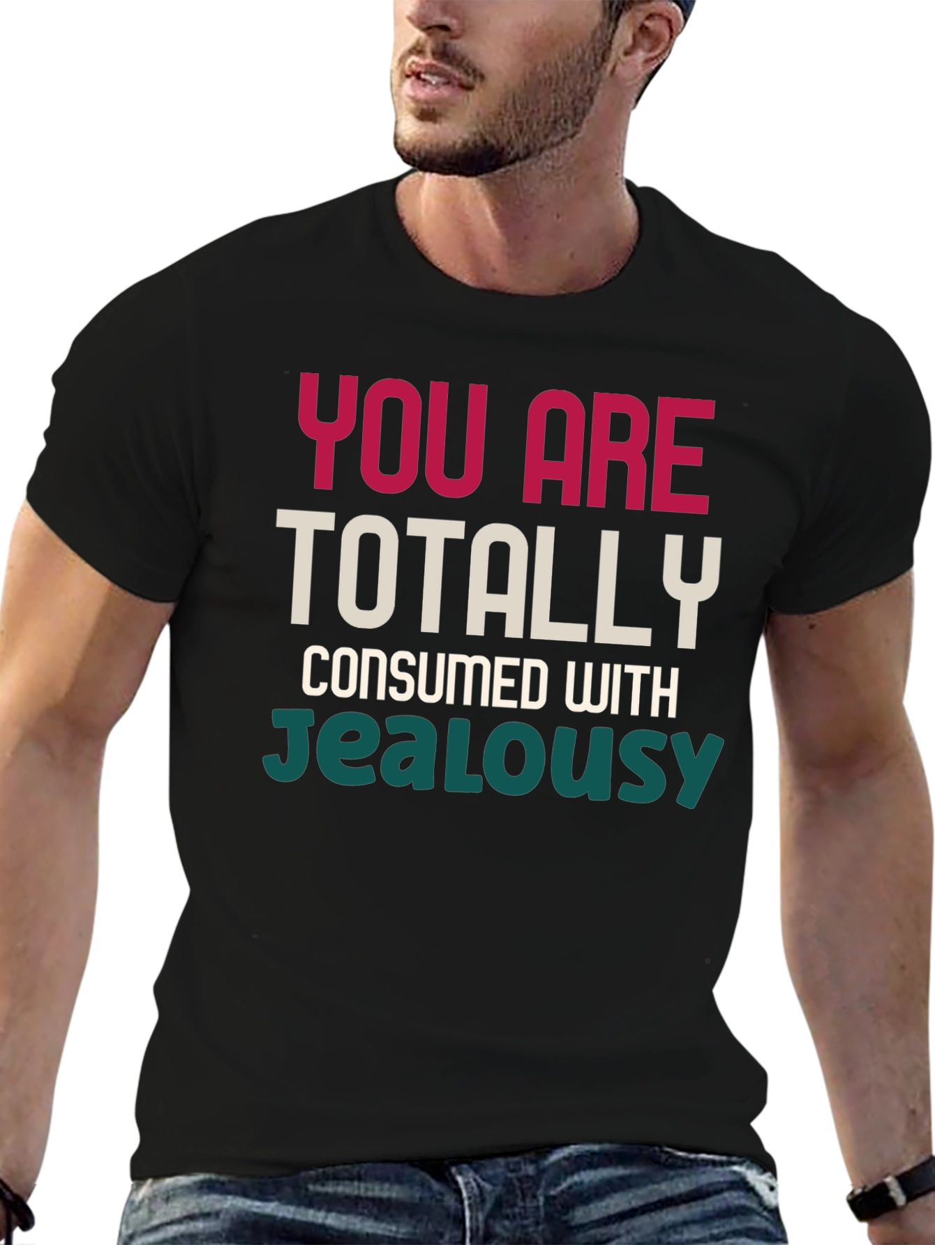 You Are Totally Consumed With Jealousy T-Shirt