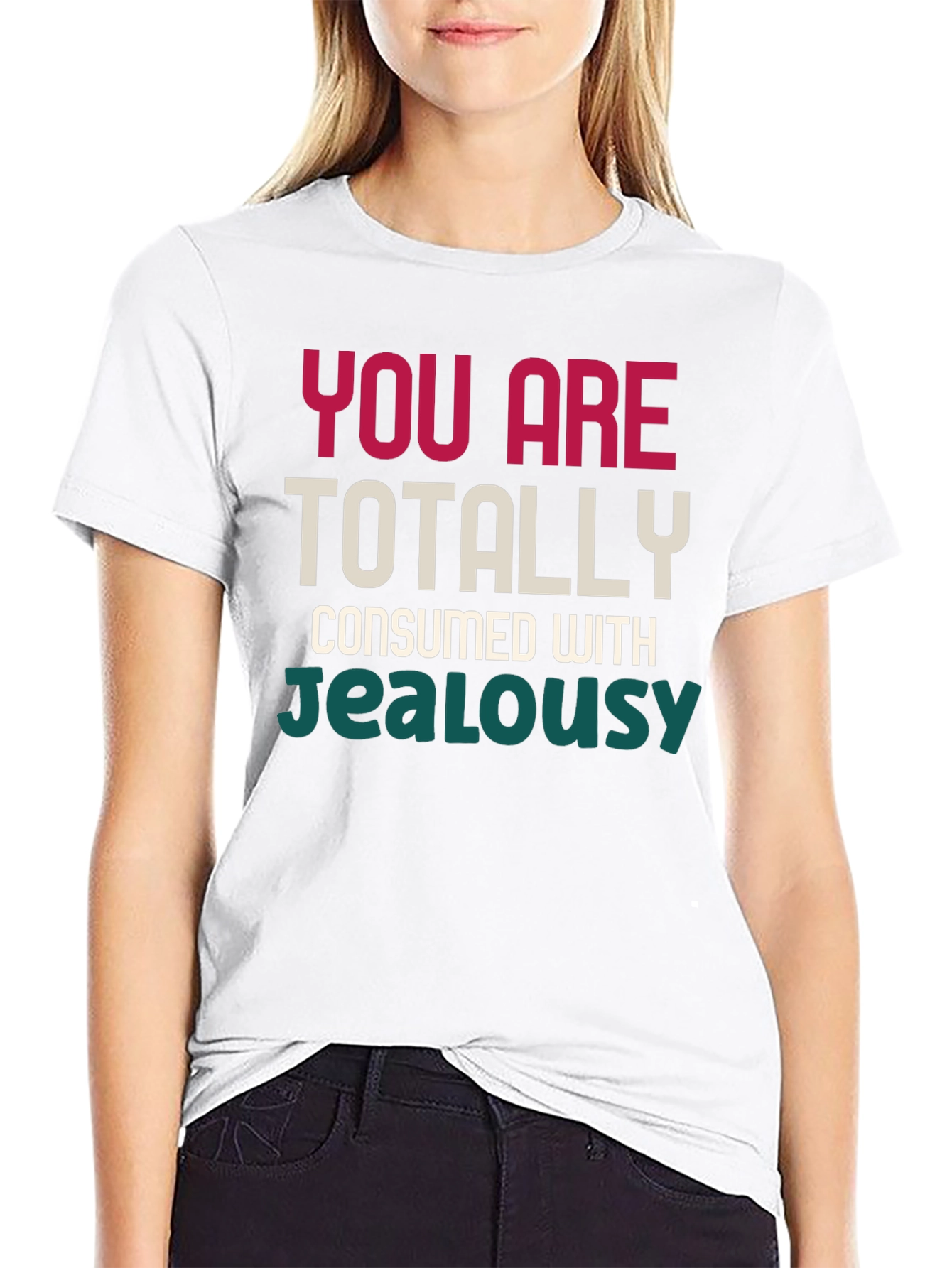 You Are Totally Consumed With Jealousy T-Shirt
