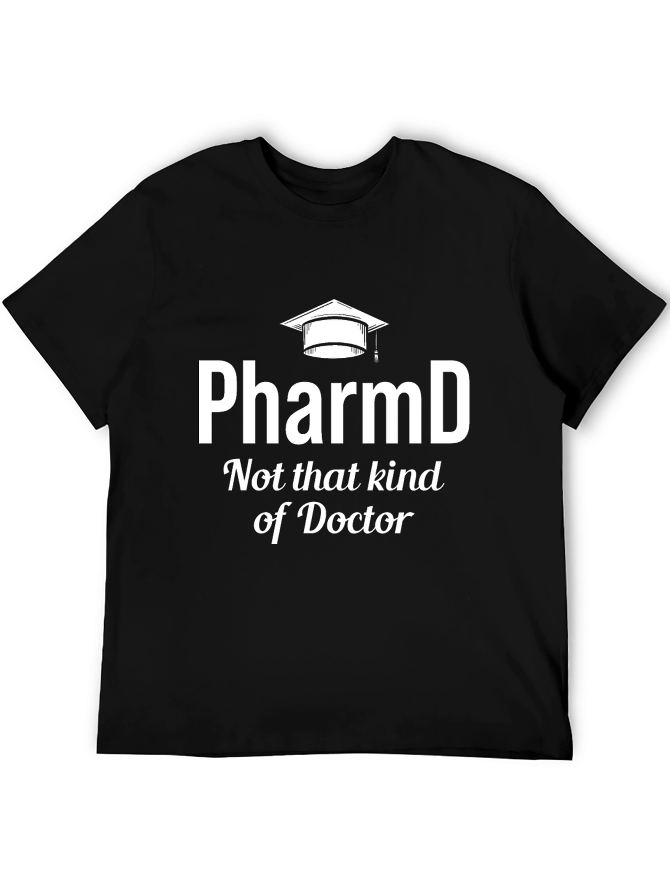 PharmD Not That Kind Of Doctor T-Shirt