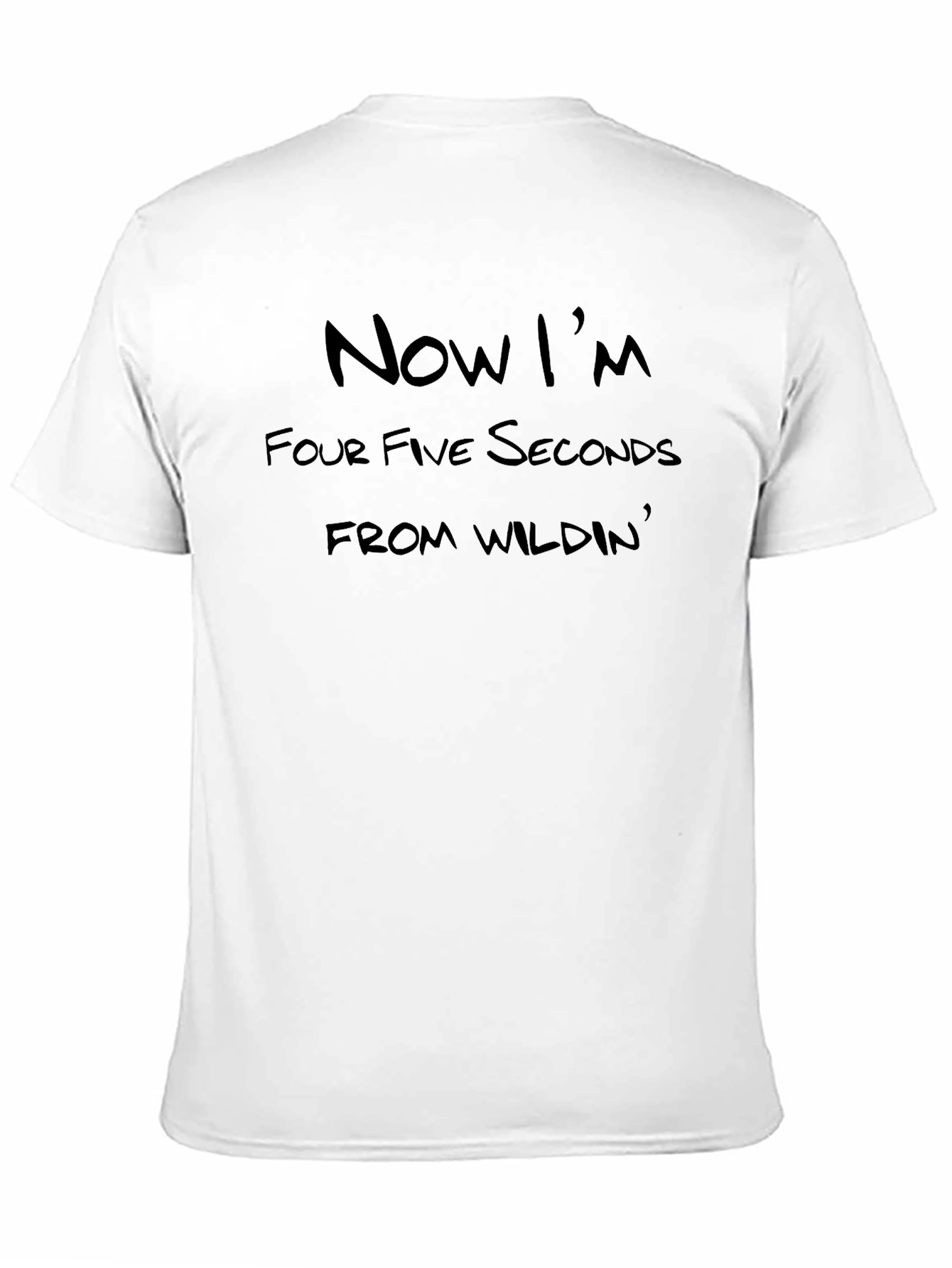 Now Im Four Five Seconds Wildin Black T-Shirt