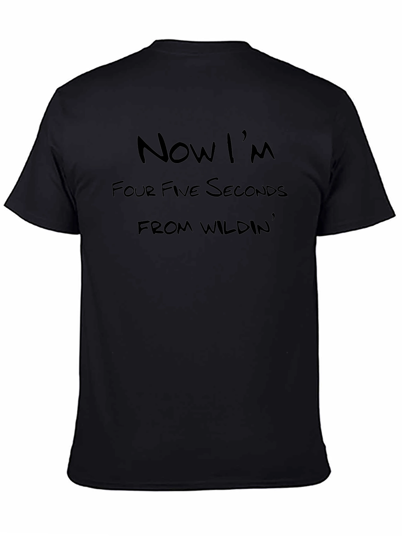 Now Im Four Five Seconds Wildin Black T-Shirt