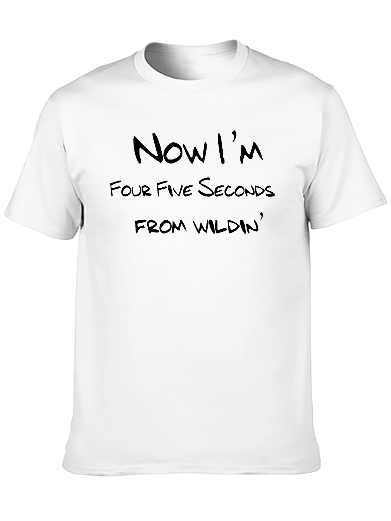 Now Im Four Five Seconds Wildin Black T-Shirt