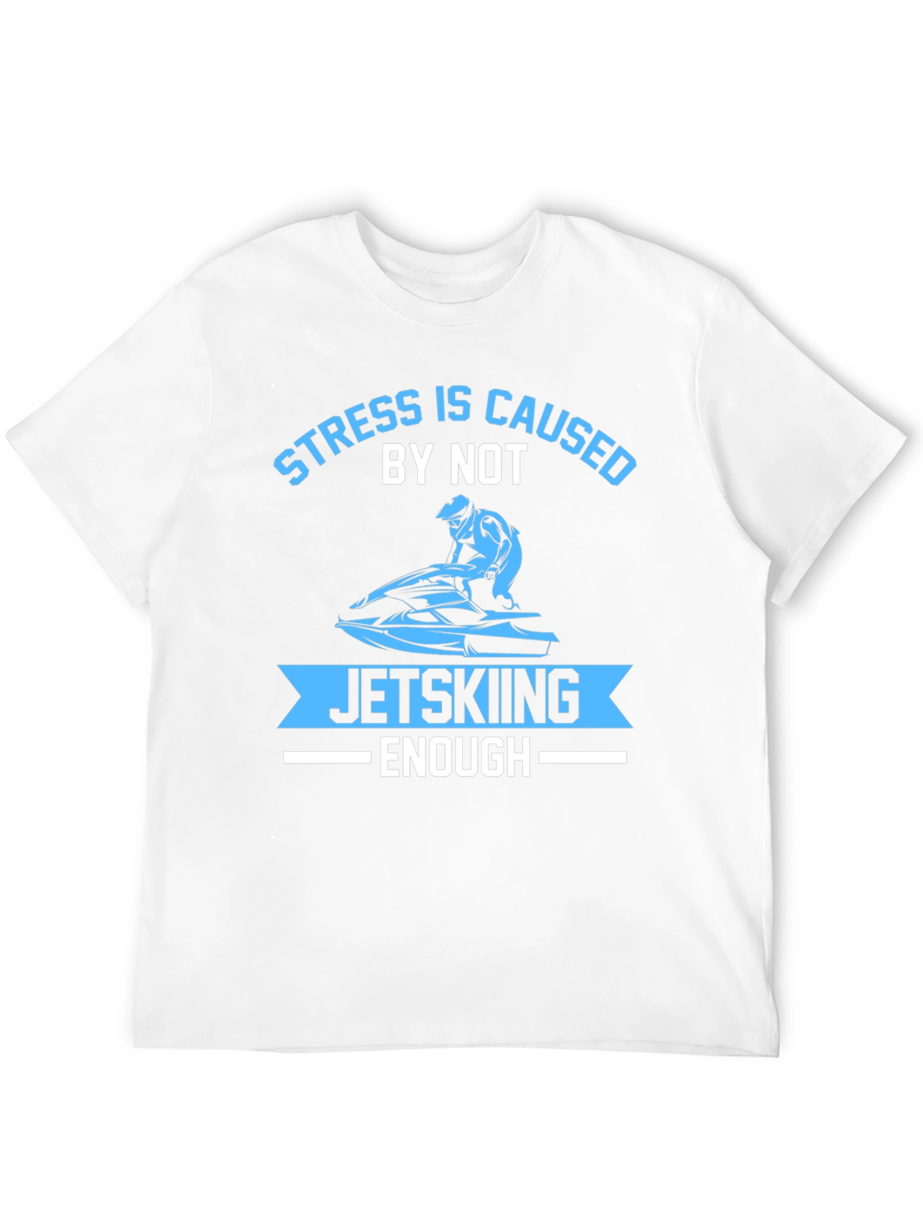 Stress Caused by Not Jet Skiing Enough T-Shirt
