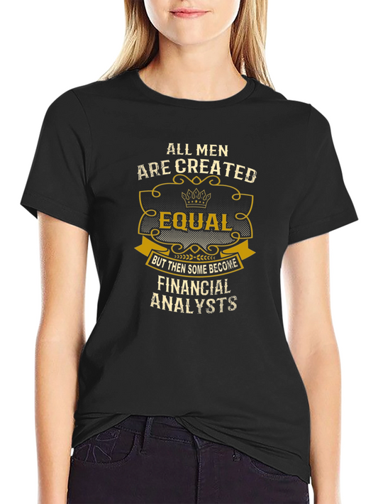 All Men Are Created Equal - Financial Analyst T-Shirt