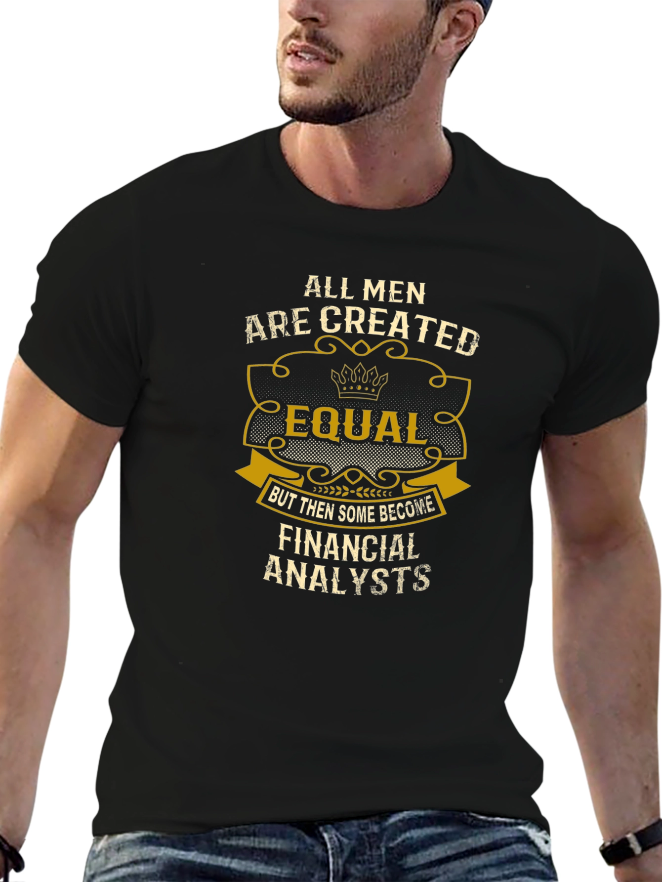 All Men Are Created Equal - Financial Analyst T-Shirt