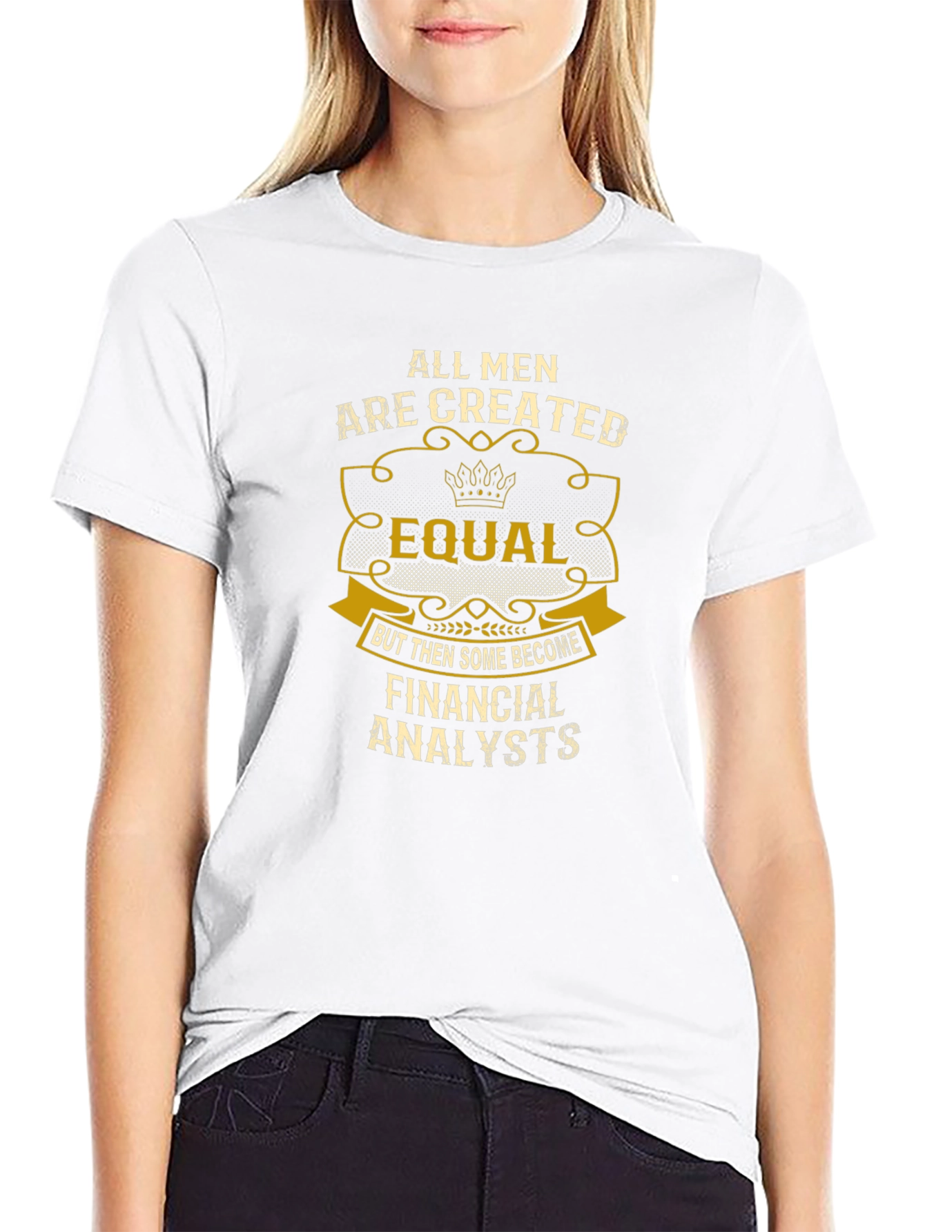 All Men Are Created Equal - Financial Analyst T-Shirt