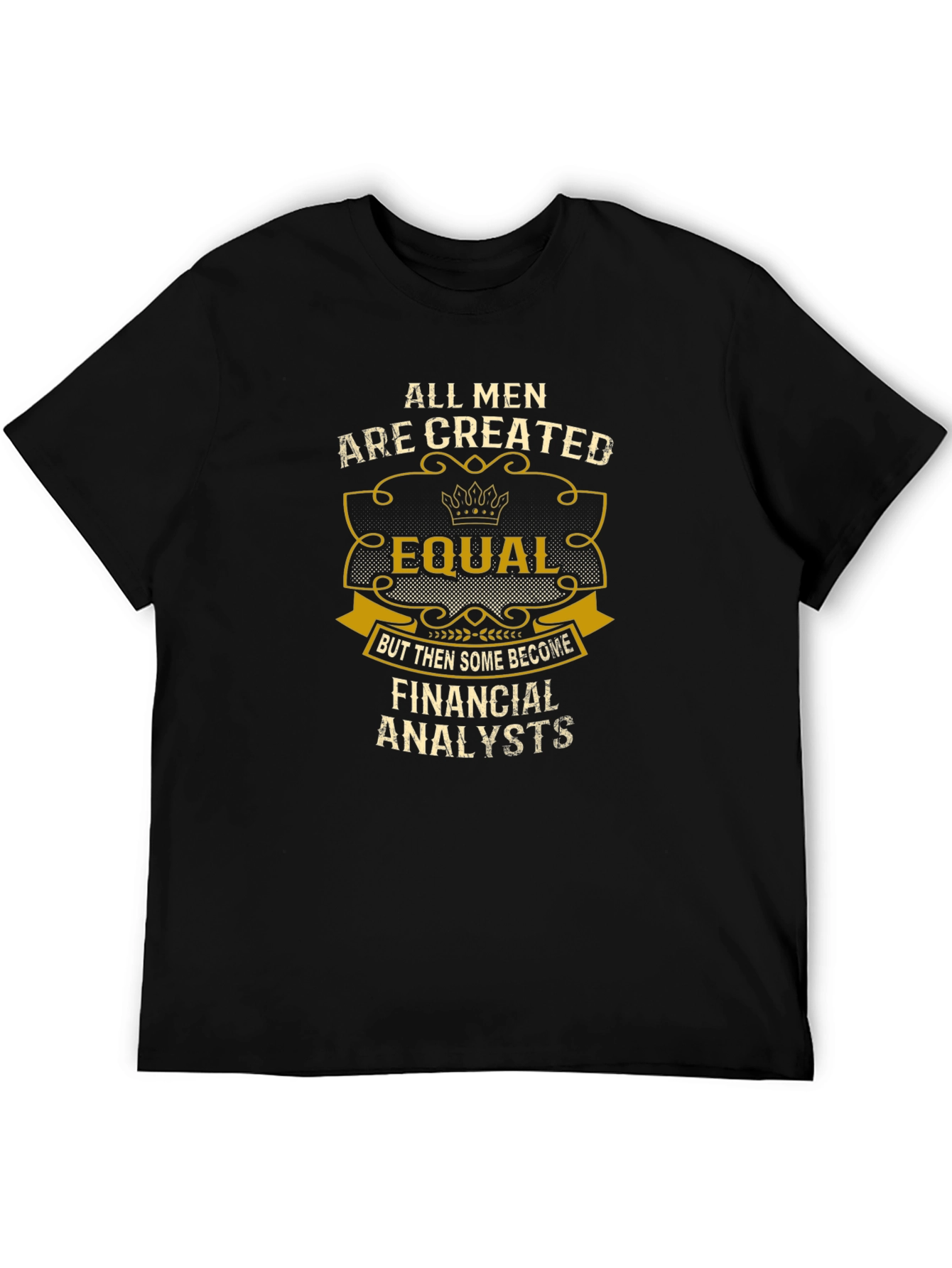 All Men Are Created Equal - Financial Analyst T-Shirt