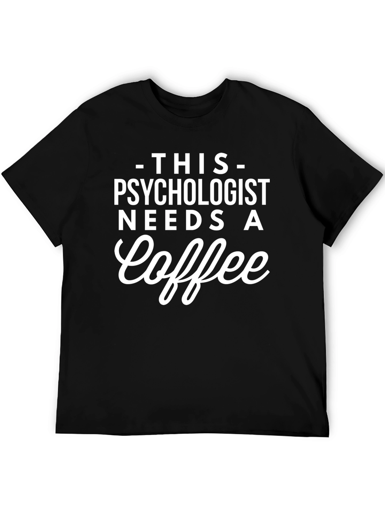 Psychologist Needs Coffee T-Shirt - Funny Tee