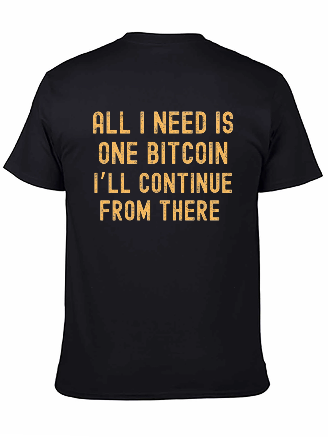 Bitcoin T-Shirt: All I Need is One Bitcoin