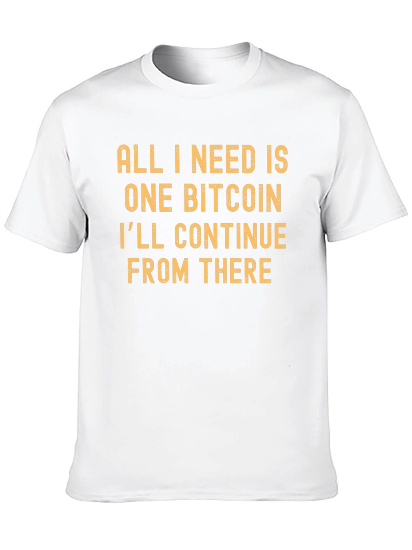 Bitcoin T-Shirt: All I Need is One Bitcoin