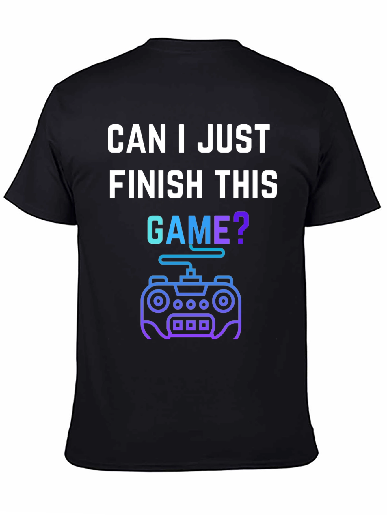 Gamer T-Shirt - Can I Just Finish This Game?