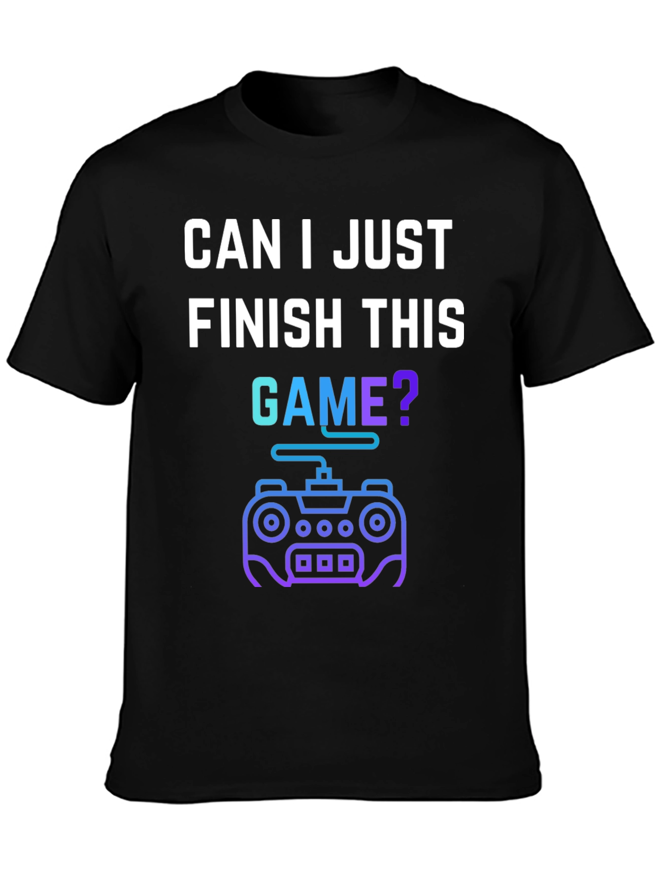 Gamer T-Shirt - Can I Just Finish This Game?