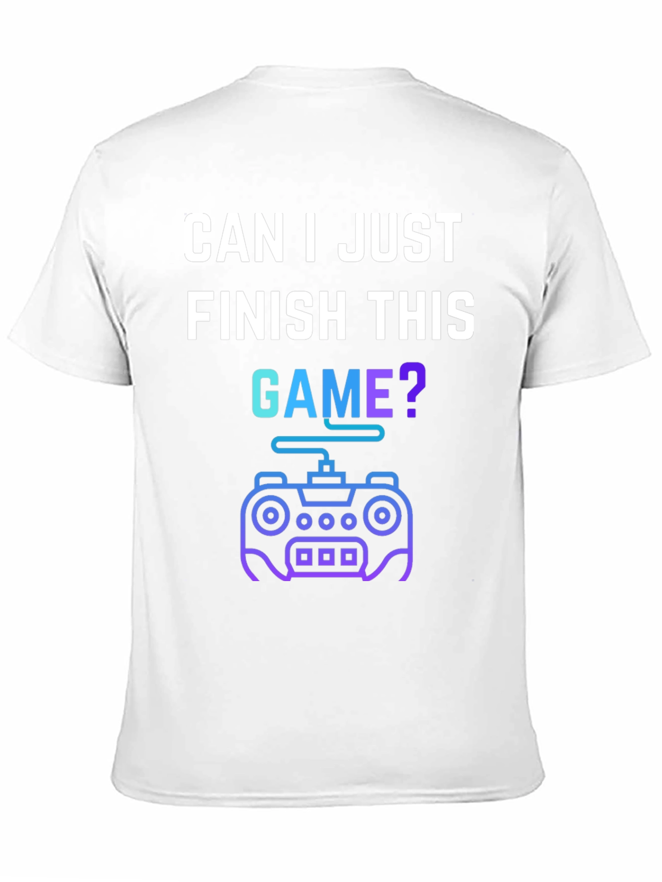 Gamer T-Shirt - Can I Just Finish This Game?