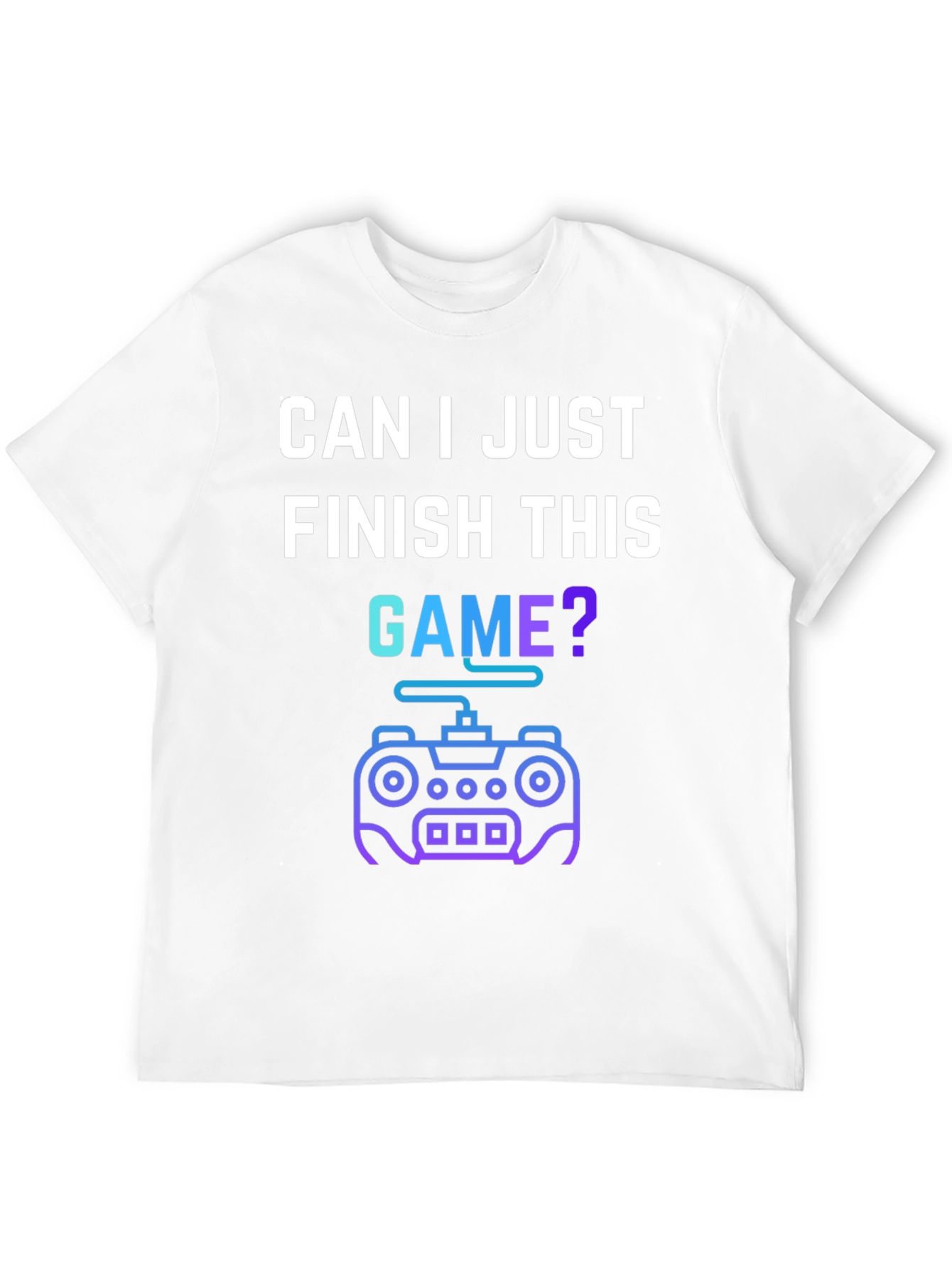 Gamer T-Shirt - Can I Just Finish This Game?