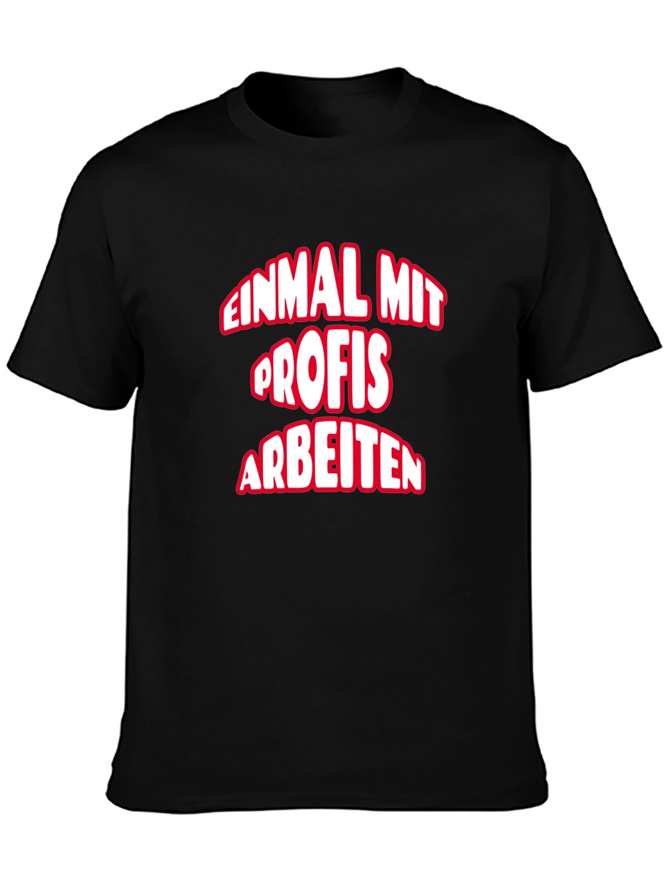 Einmal Mit Profis Arbeiten T-Shirt