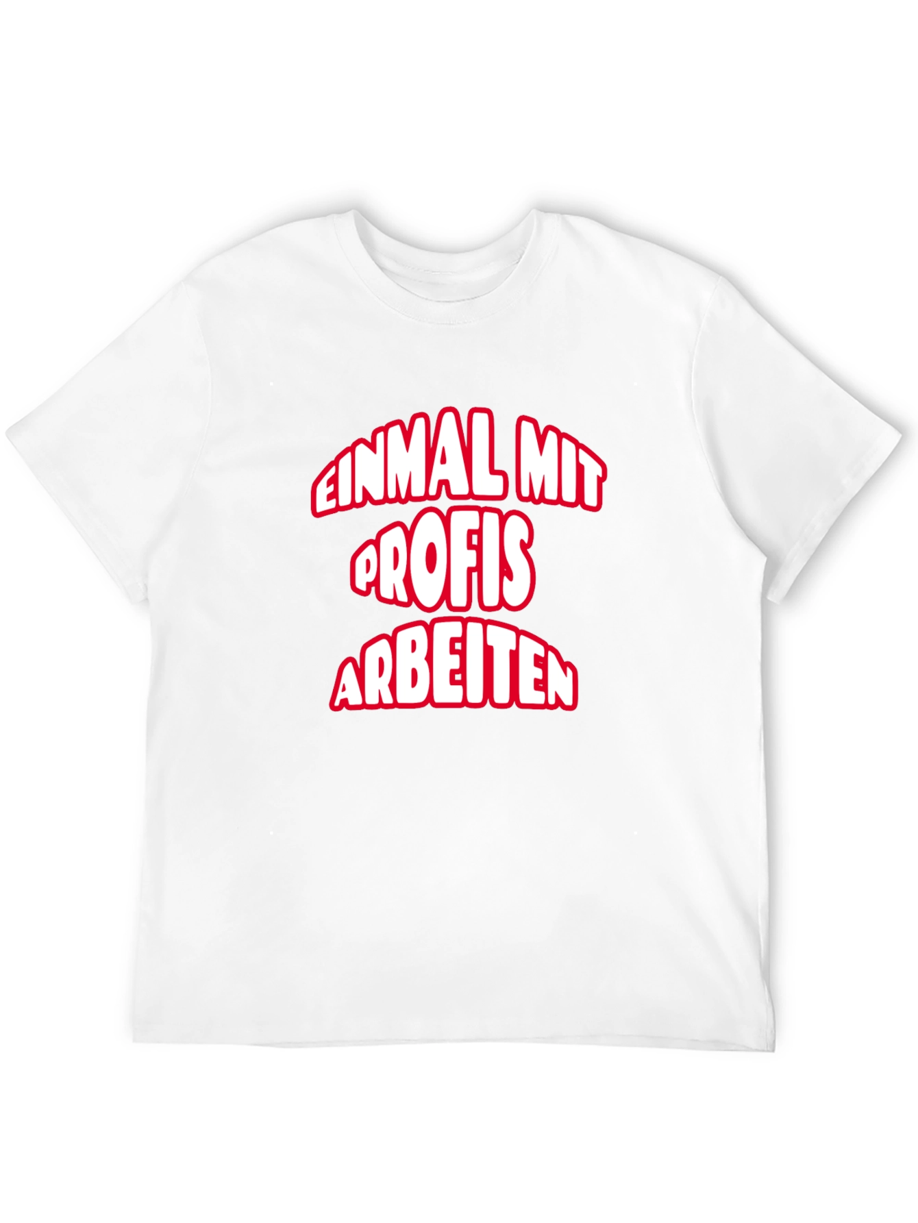 Einmal Mit Profis Arbeiten T-Shirt