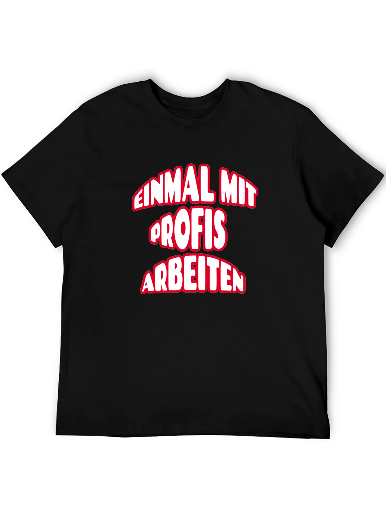 Einmal Mit Profis Arbeiten T-Shirt