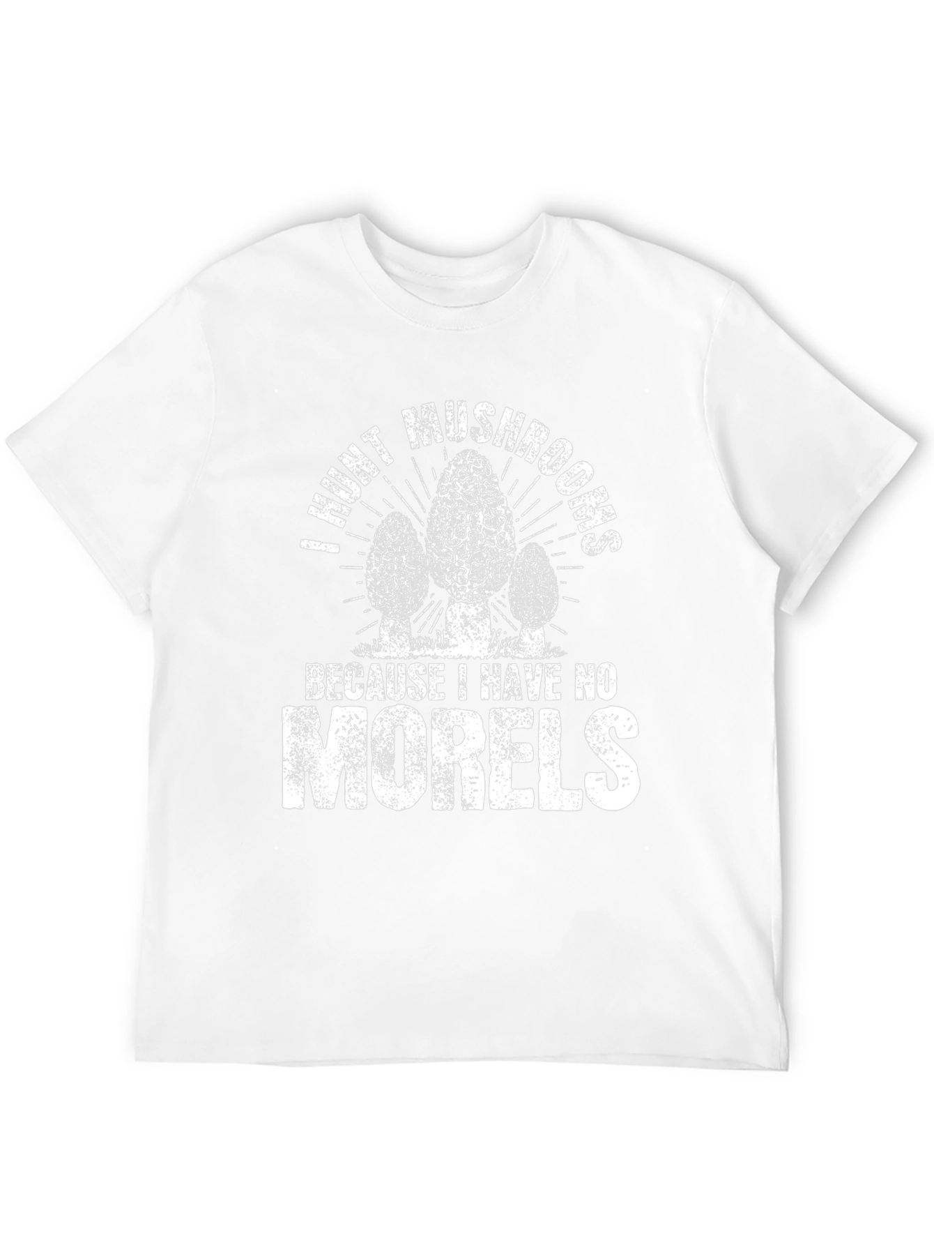 I Hunt Mushrooms Funny Morel Hunter T-Shirt