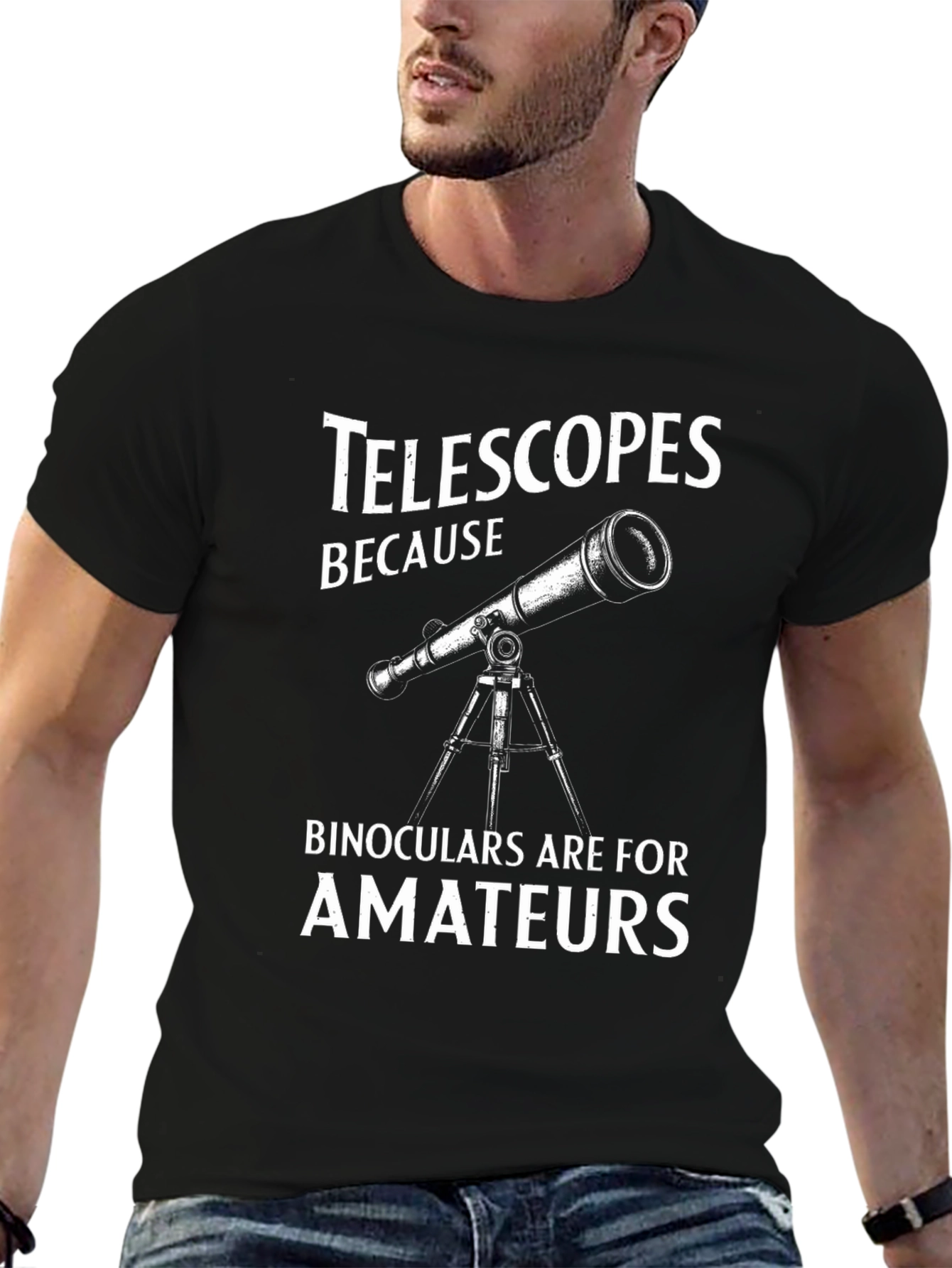 Telescopes Because Binoculars Are For Amateurs T-Shirt