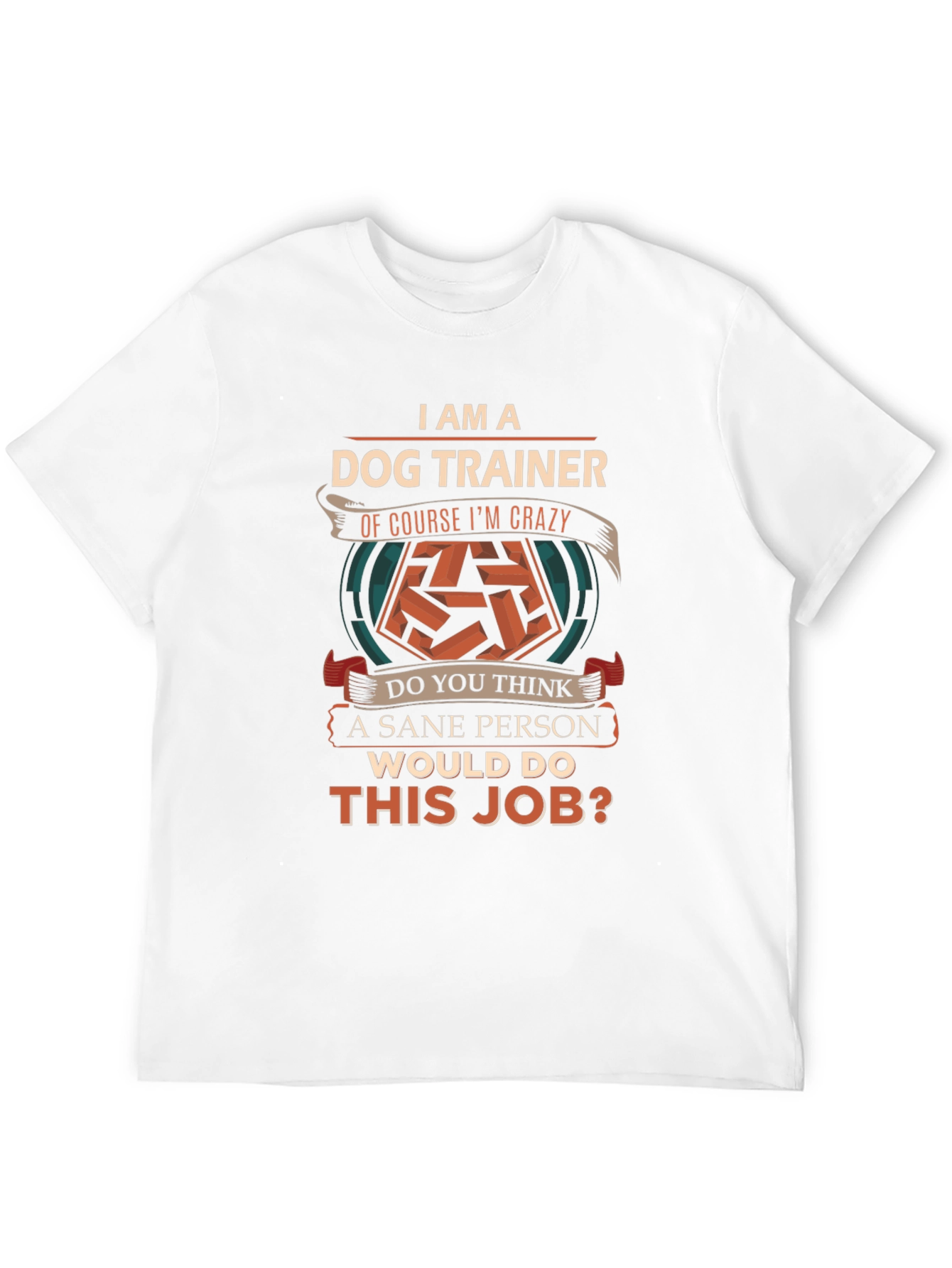 I am a Dog Trainer Crazy T-Shirt