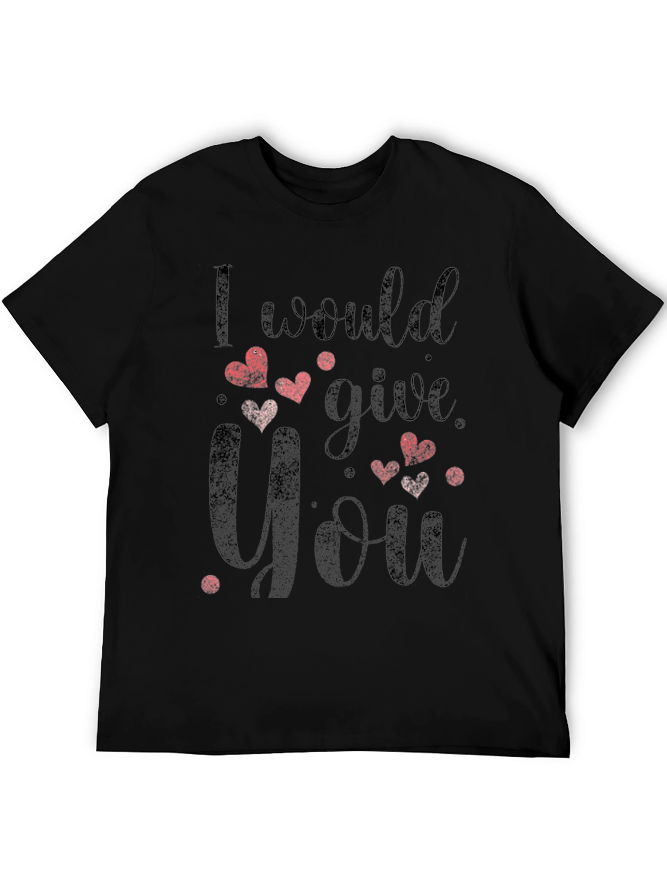 I Would Give You All T-Shirt