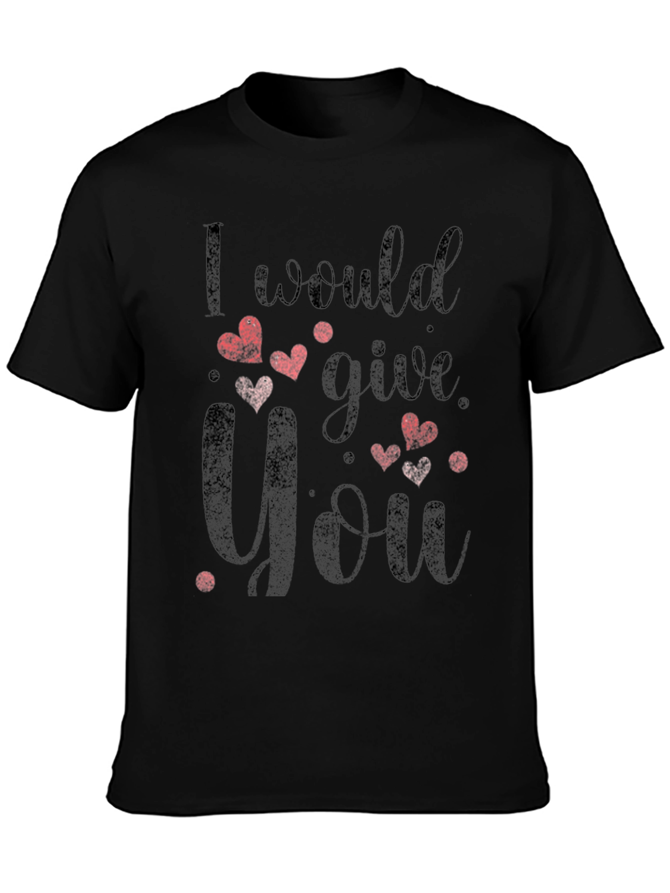 I Would Give You All T-Shirt