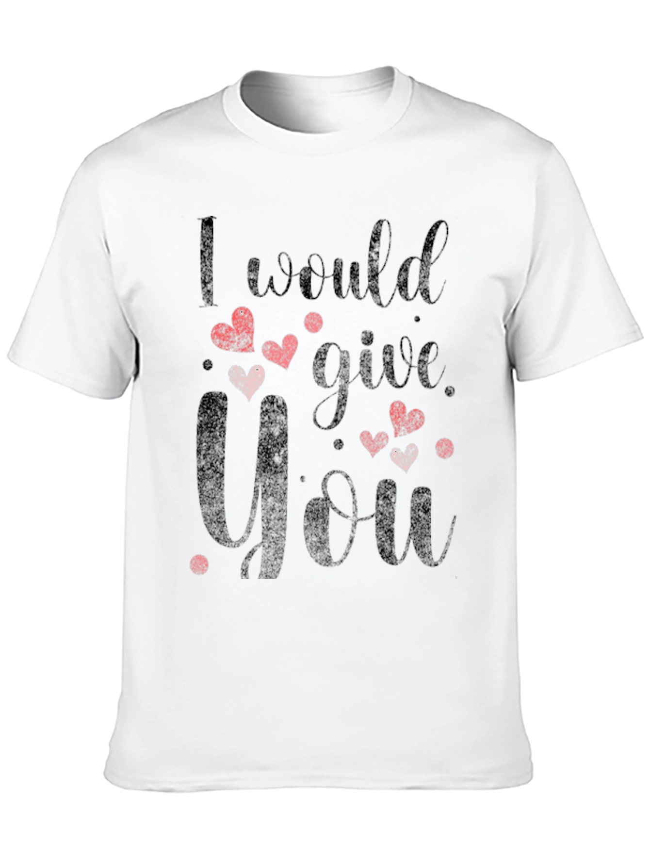 I Would Give You All T-Shirt