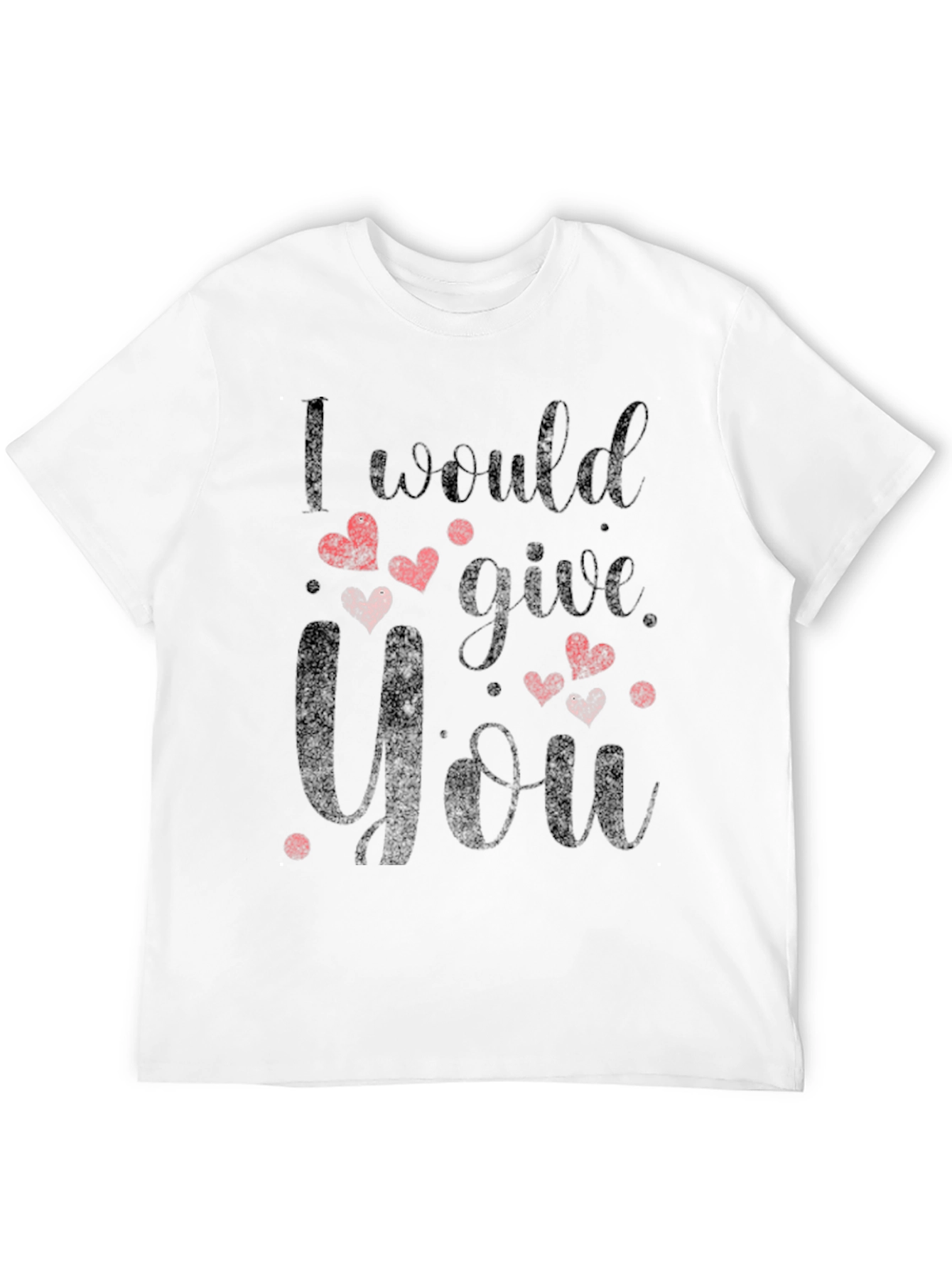 I Would Give You All T-Shirt