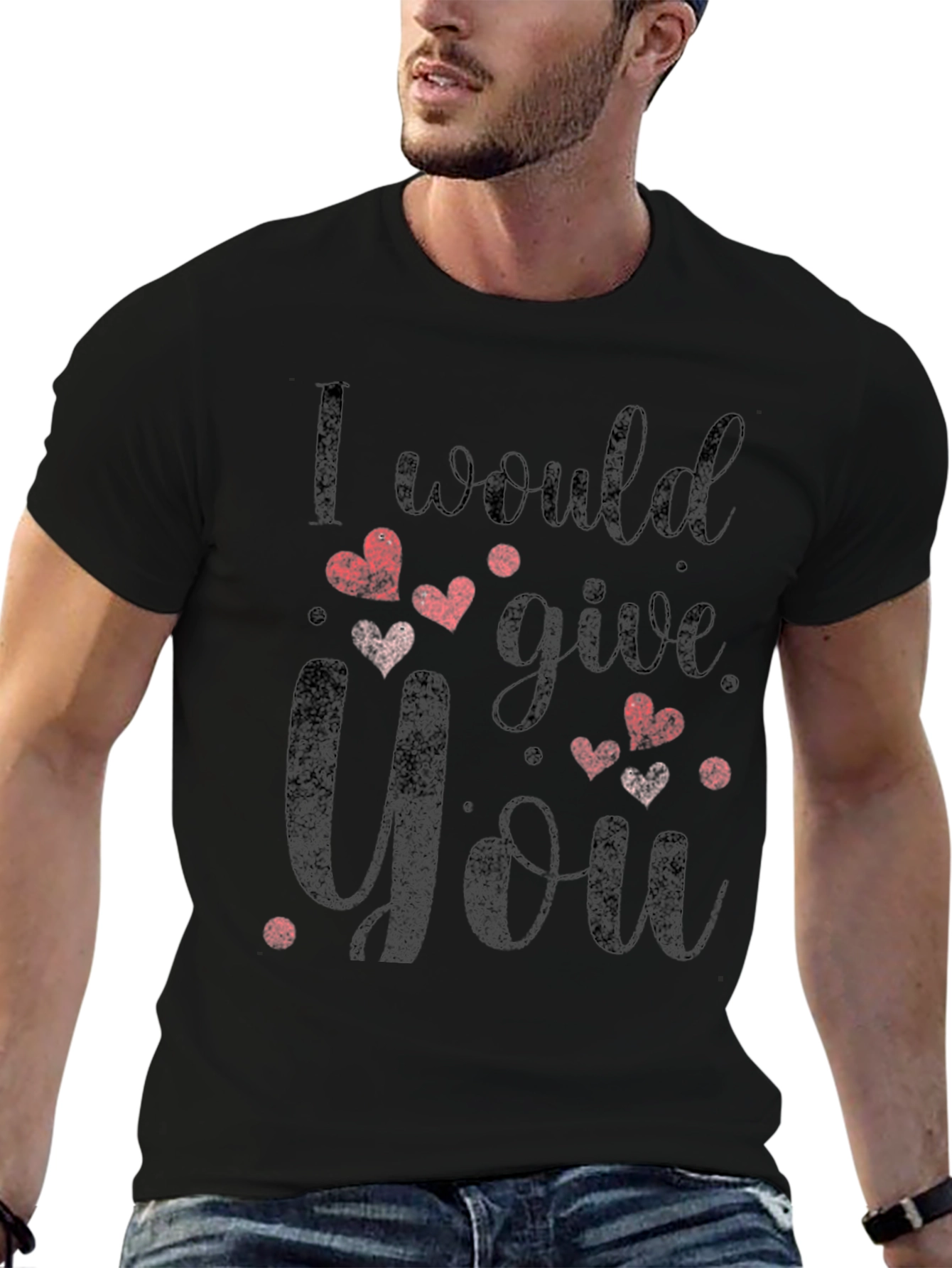 I Would Give You All T-Shirt