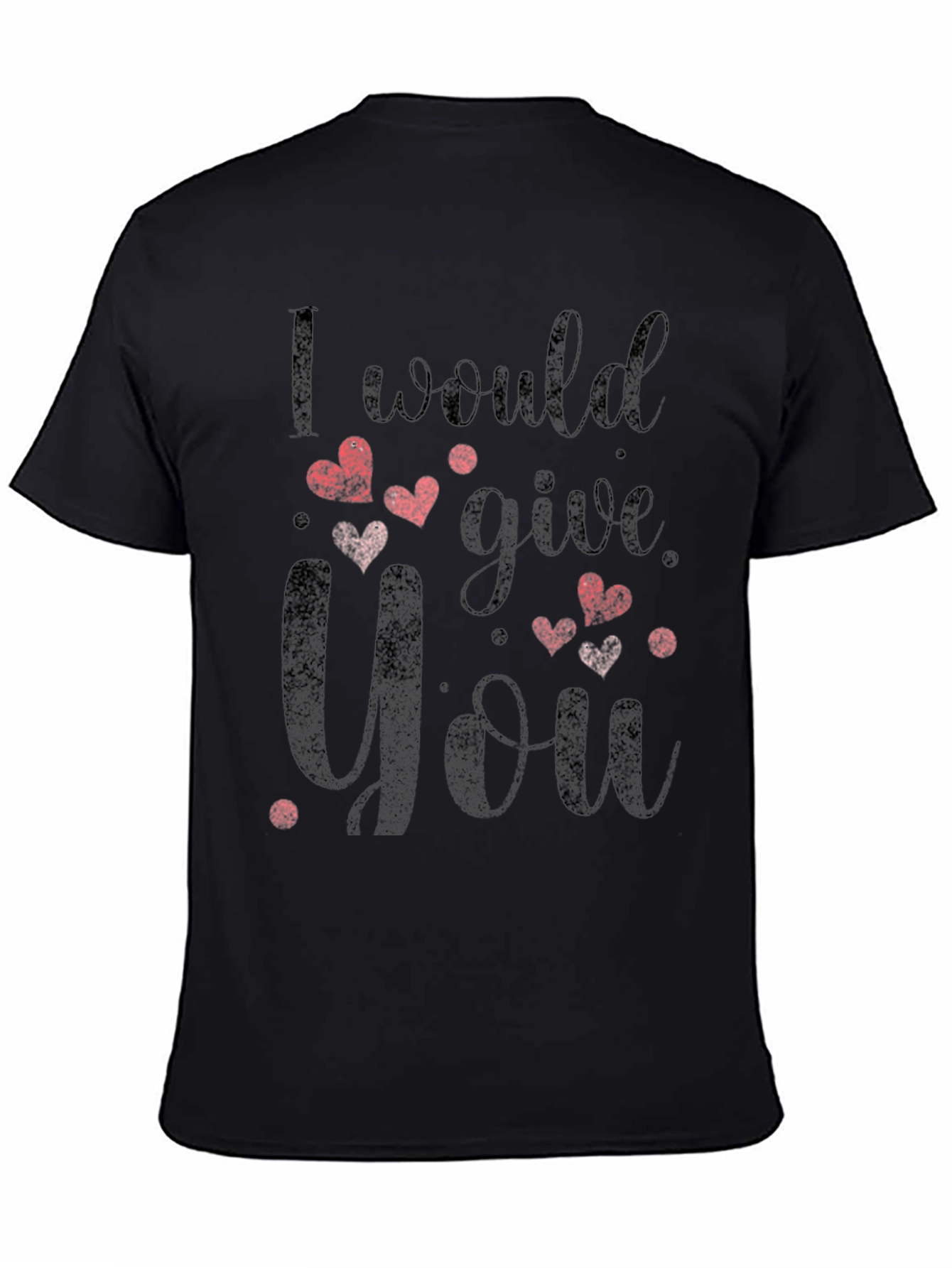 I Would Give You All T-Shirt