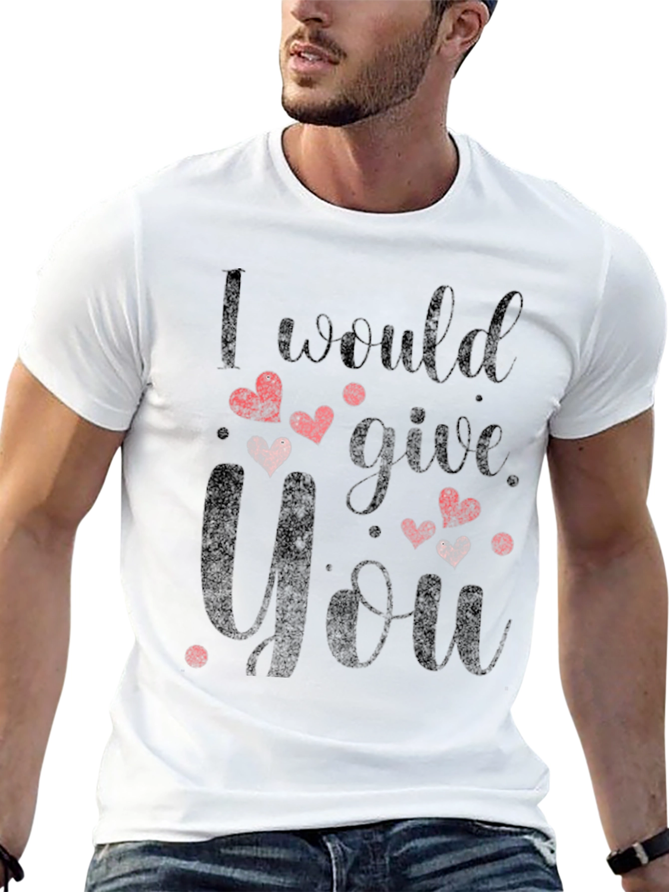 I Would Give You All T-Shirt