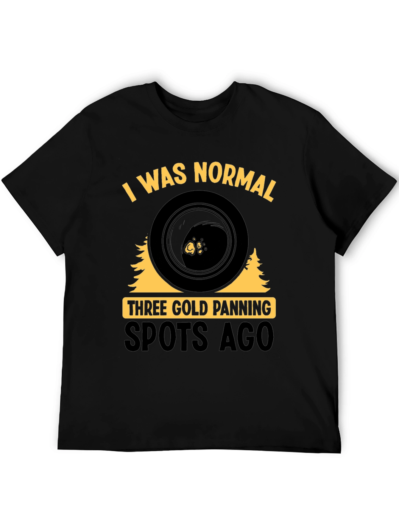 Gold Panning T-Shirt - I Was Normal