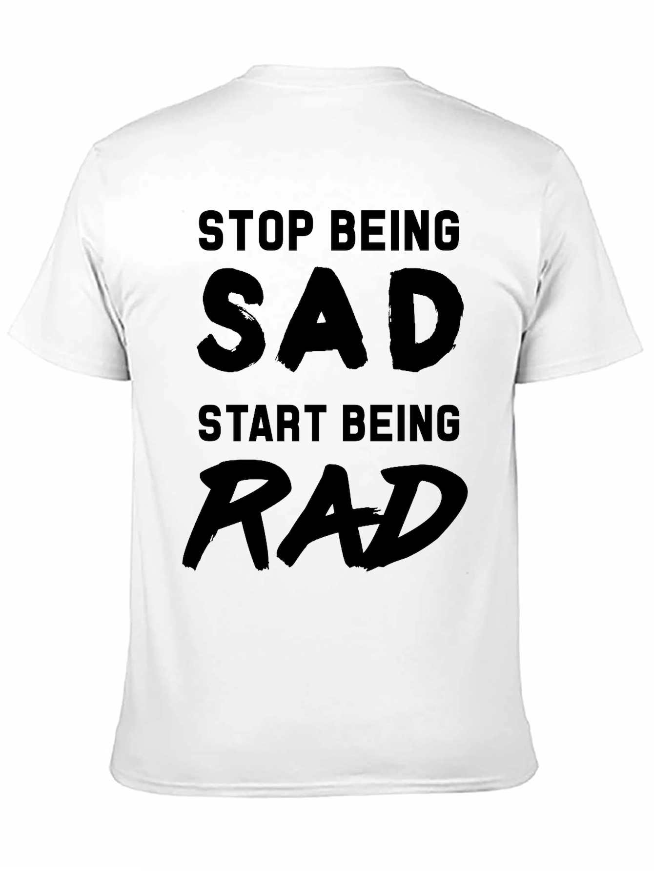 Stop Being Sad Start Being Rad - Black T-Shirt