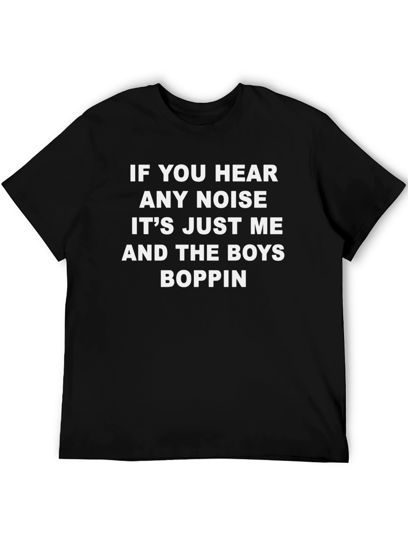 If You Hear Any Noise Boppin Tee