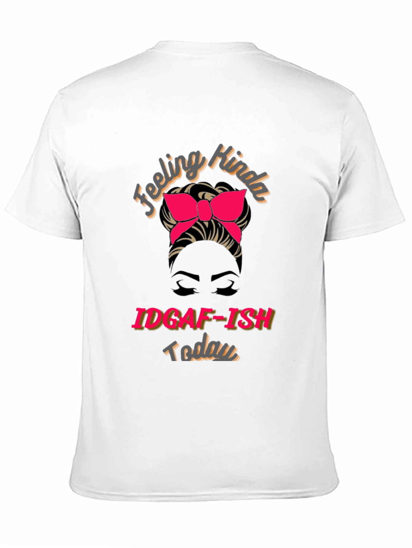 IDGAF-ISH Today Graphic T-Shirt