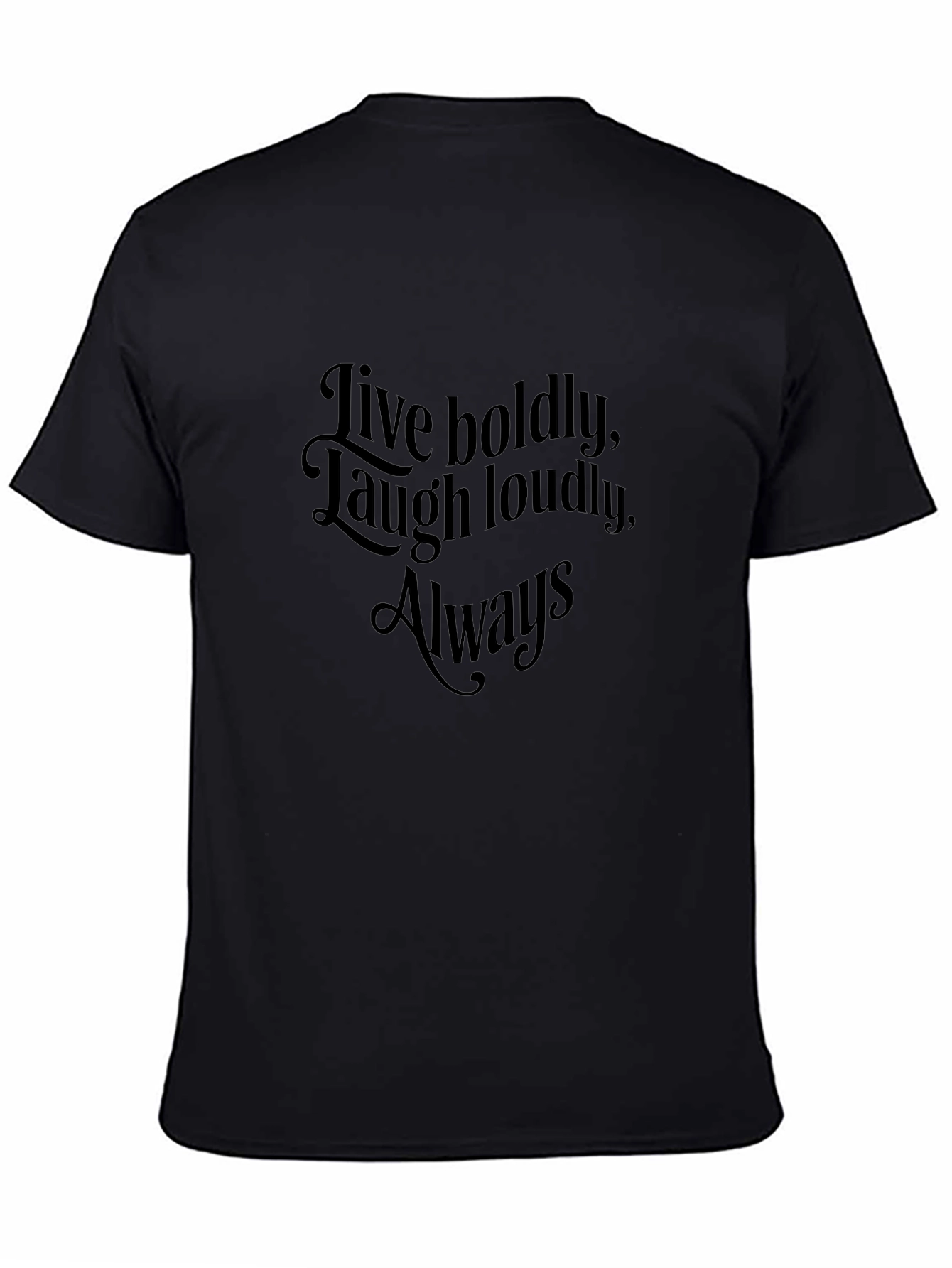 Inspirational Black T-Shirt - Live Boldly Laugh Loudly Always