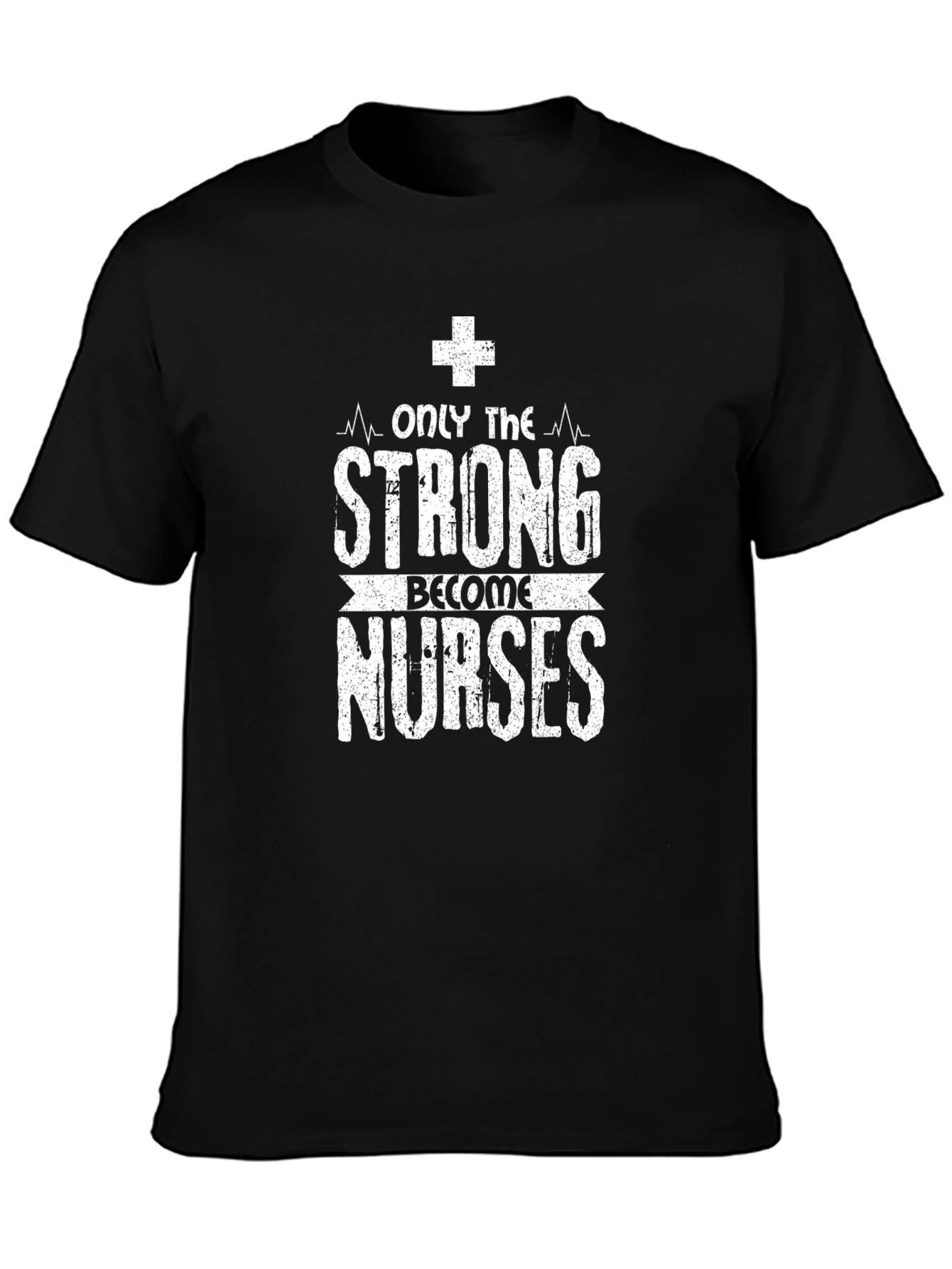 Only the Strong Become Nurses Graphic T-Shirt