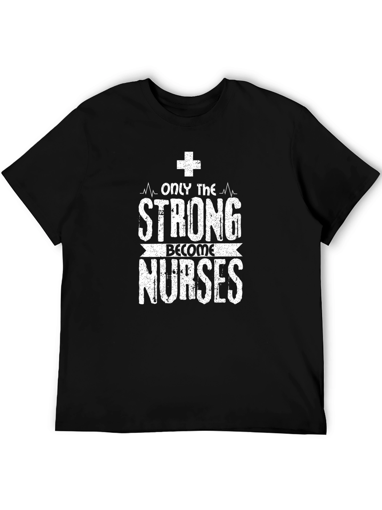 Only the Strong Become Nurses Graphic T-Shirt