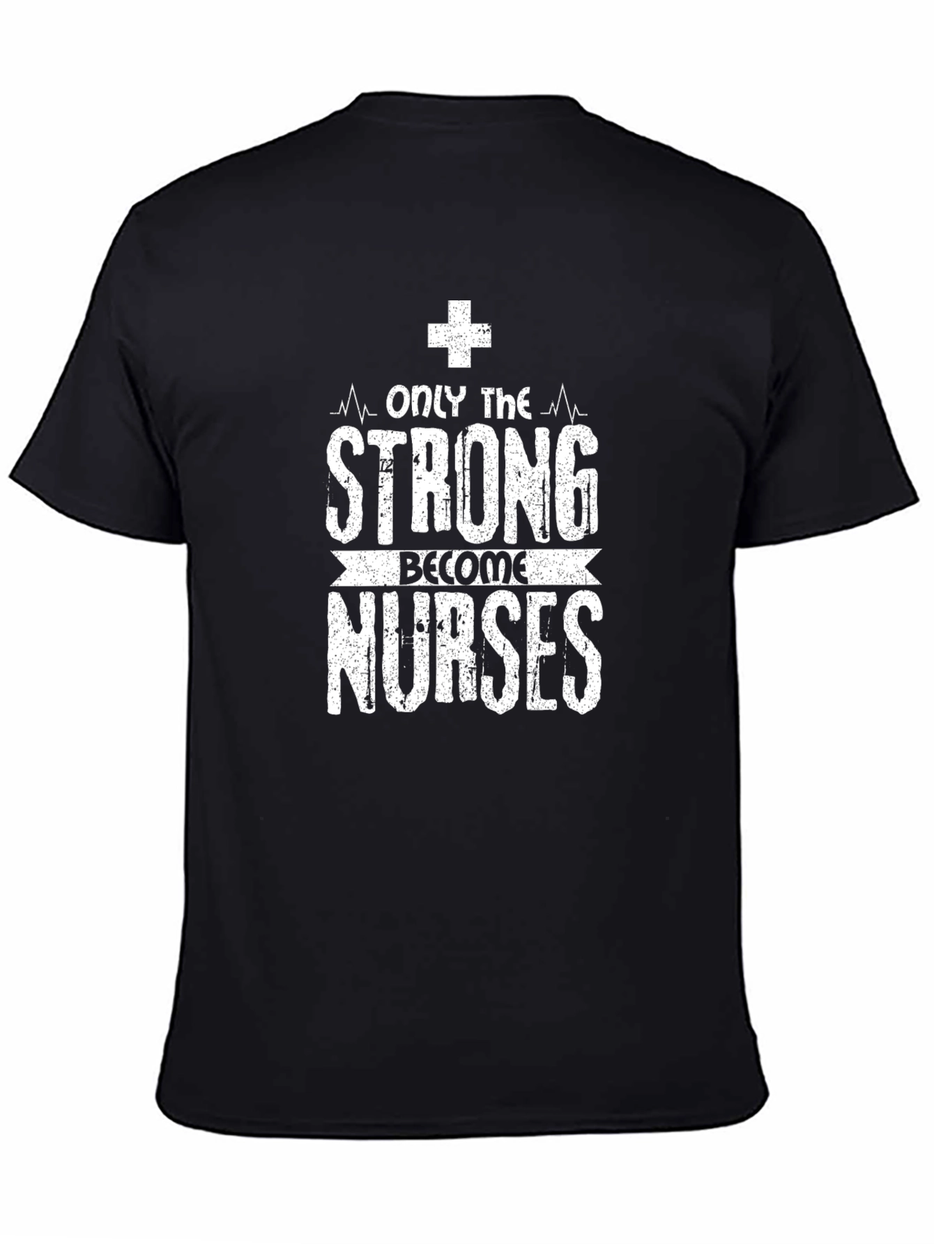 Only the Strong Become Nurses Graphic T-Shirt