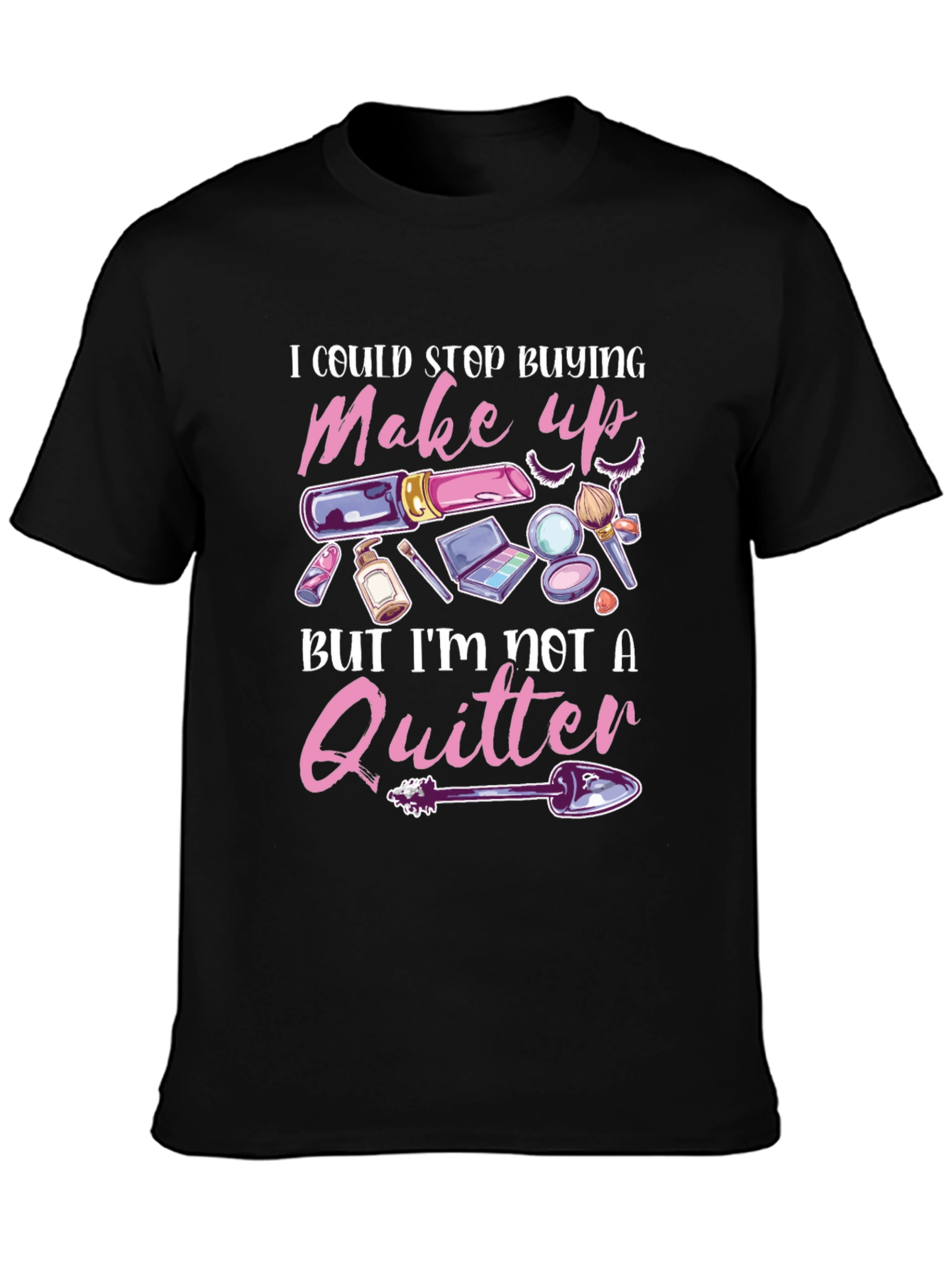 Makeup Lover T-Shirt - Im Not A Quitter