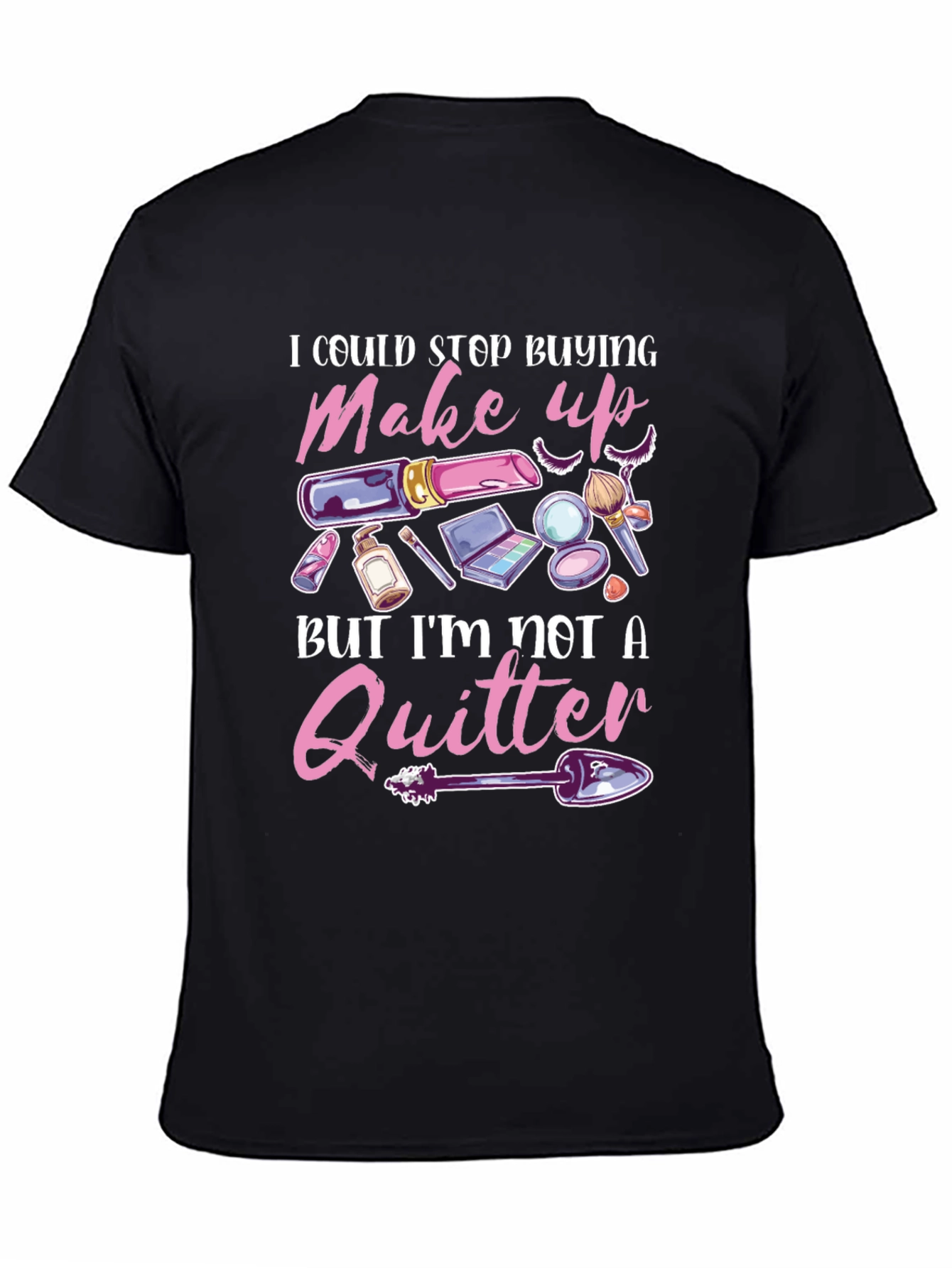 Makeup Lover T-Shirt - Im Not A Quitter