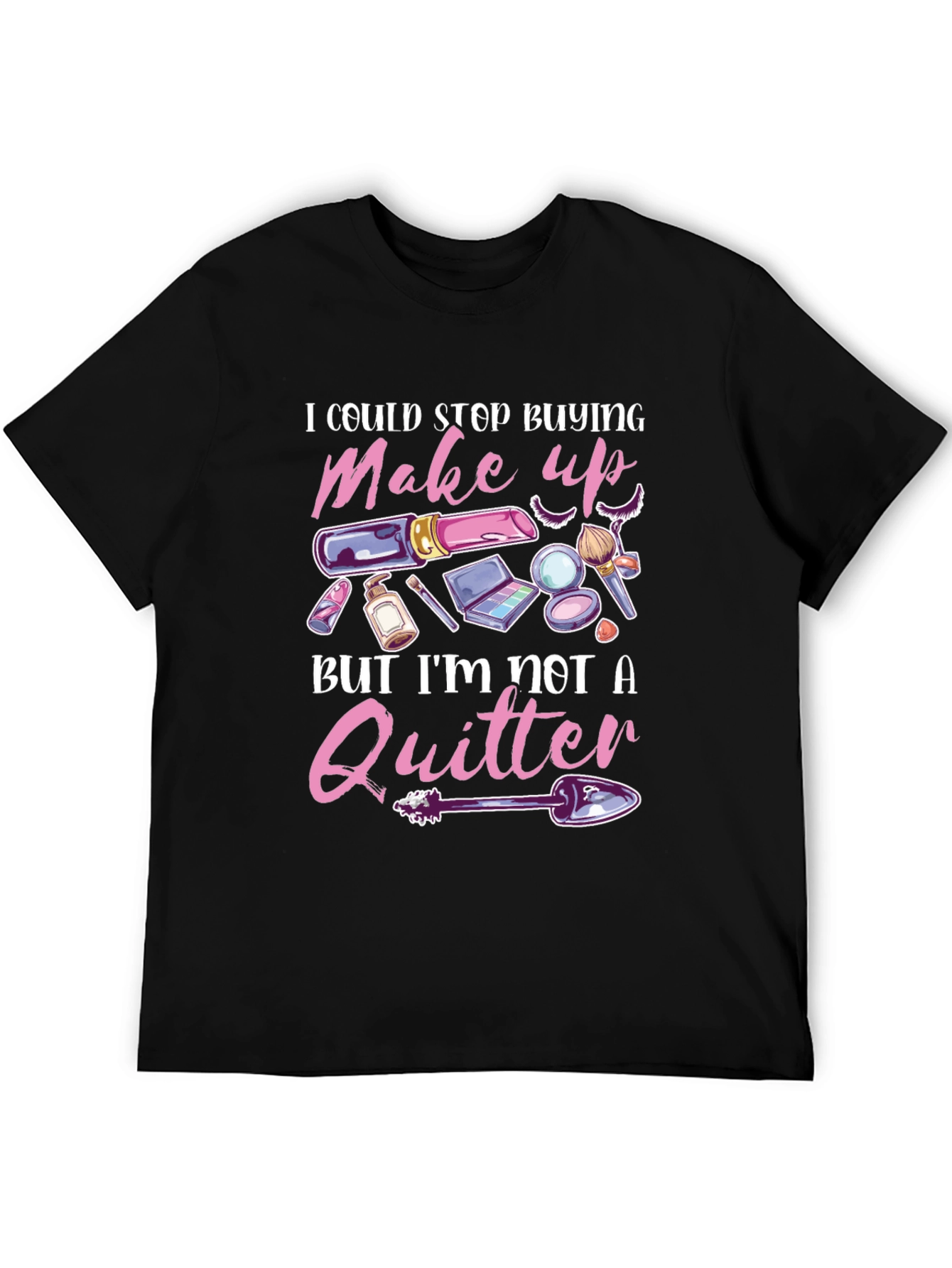 Makeup Lover T-Shirt - Im Not A Quitter