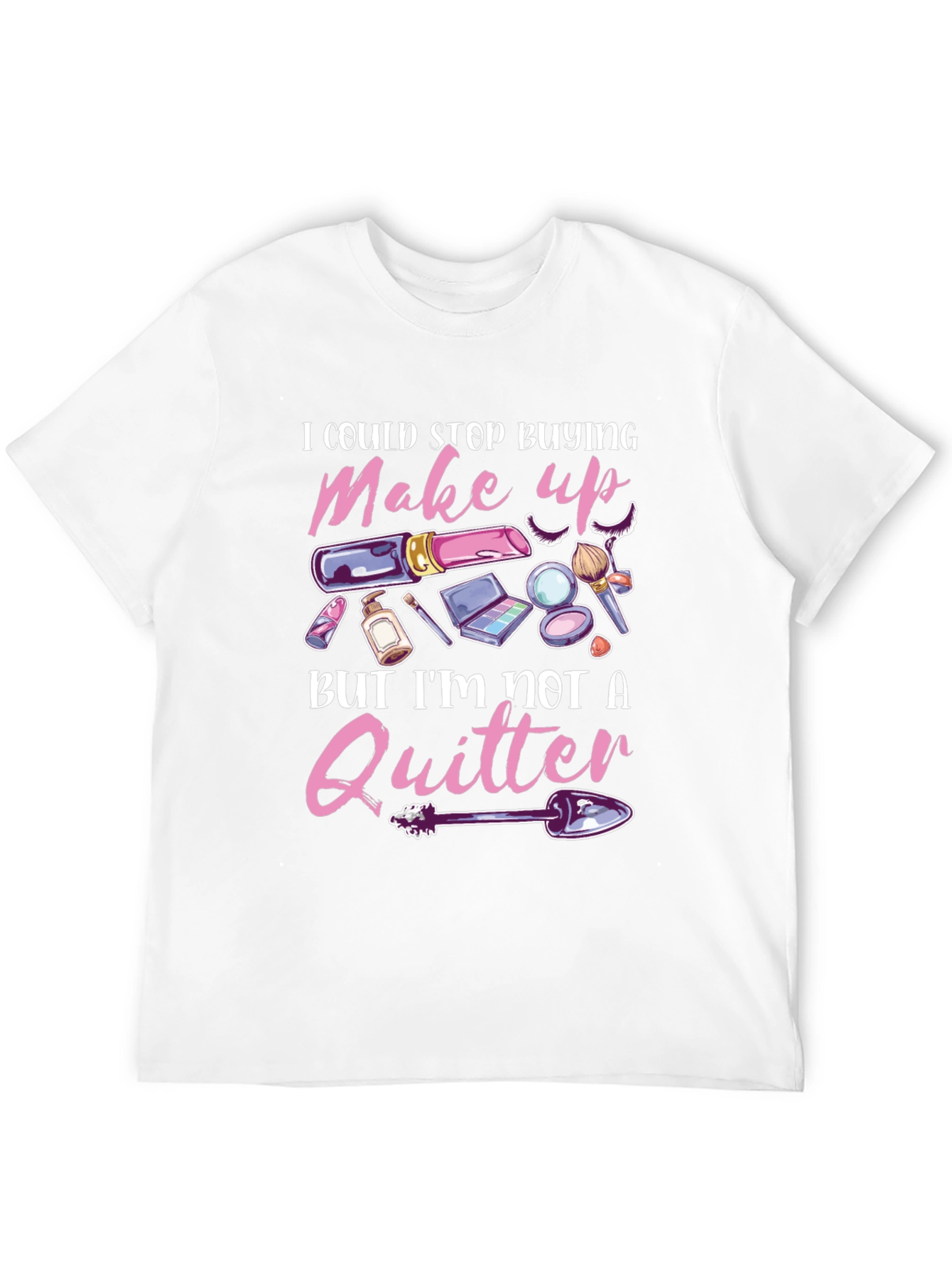 Makeup Lover T-Shirt - Im Not A Quitter