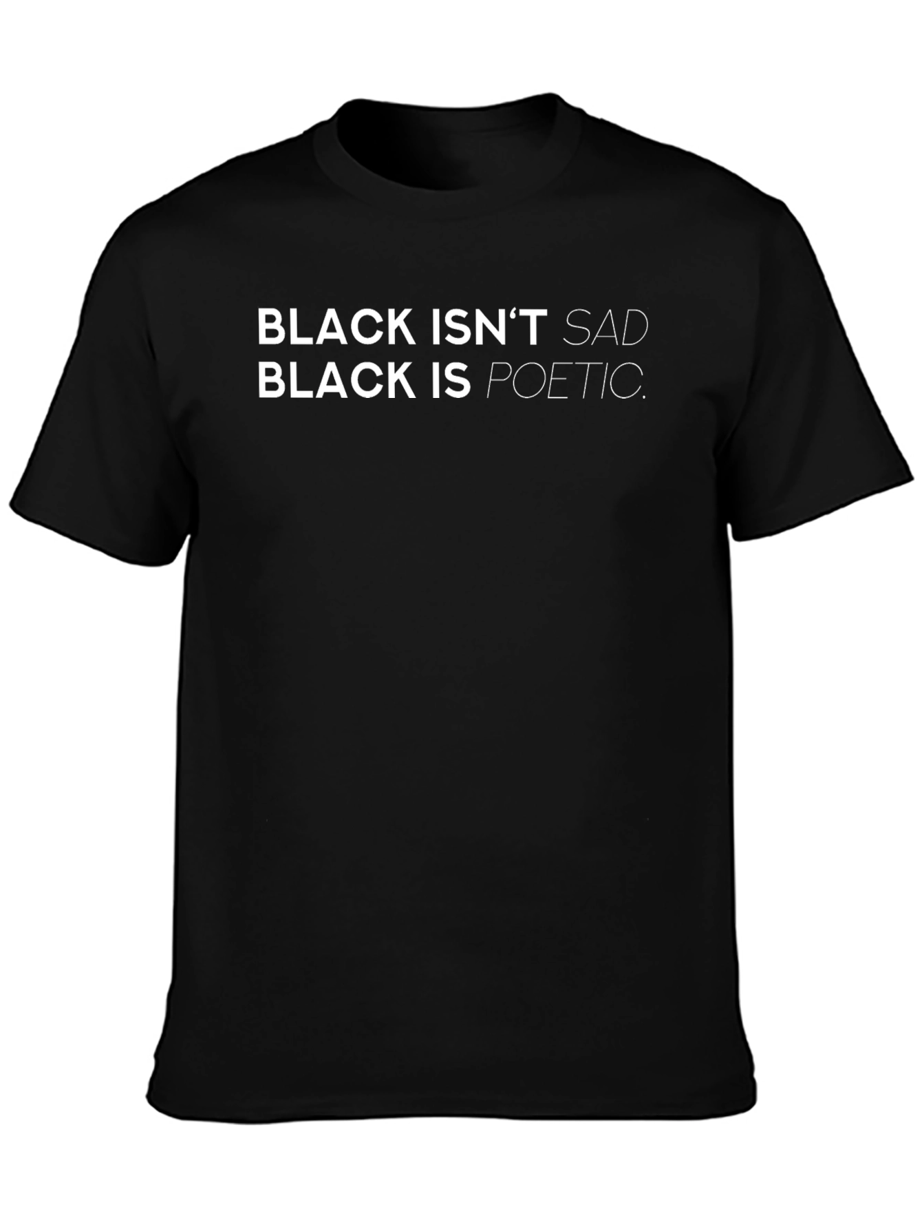 Black Isnt Sad T-Shirt: Poetic Statement Tee