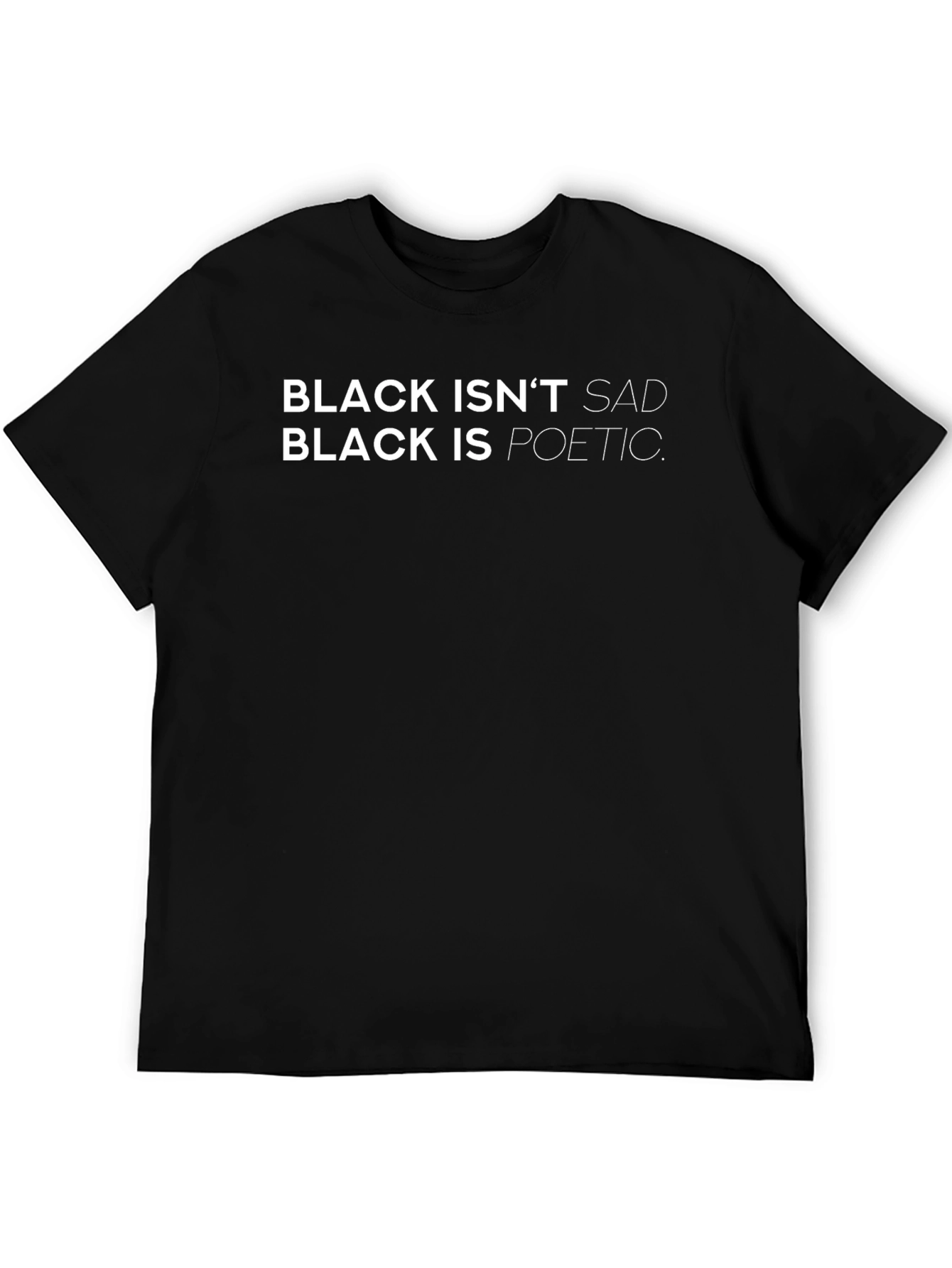 Black Isnt Sad T-Shirt: Poetic Statement Tee