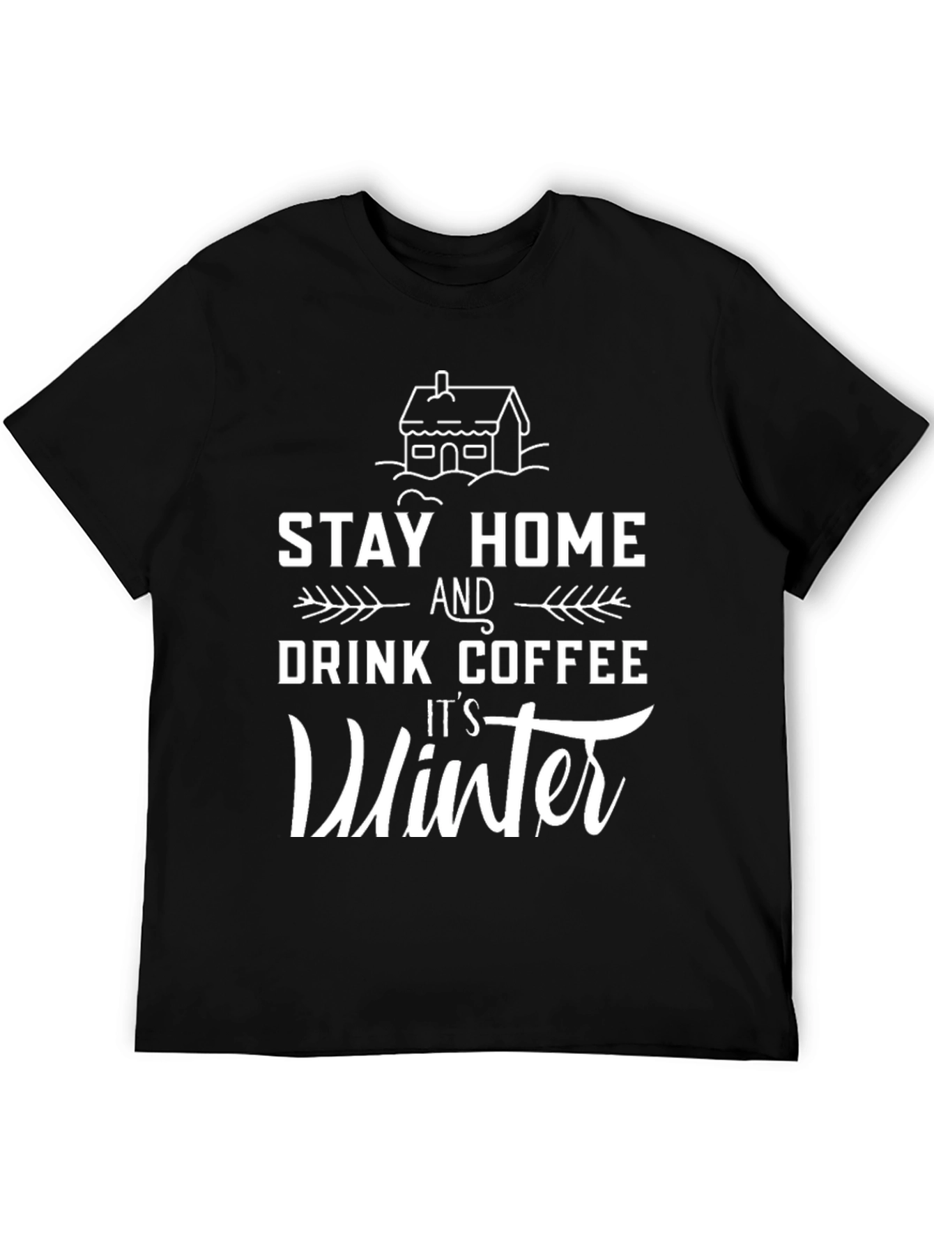 Stay Home Drink Coffee Its Winter Black T-Shirt